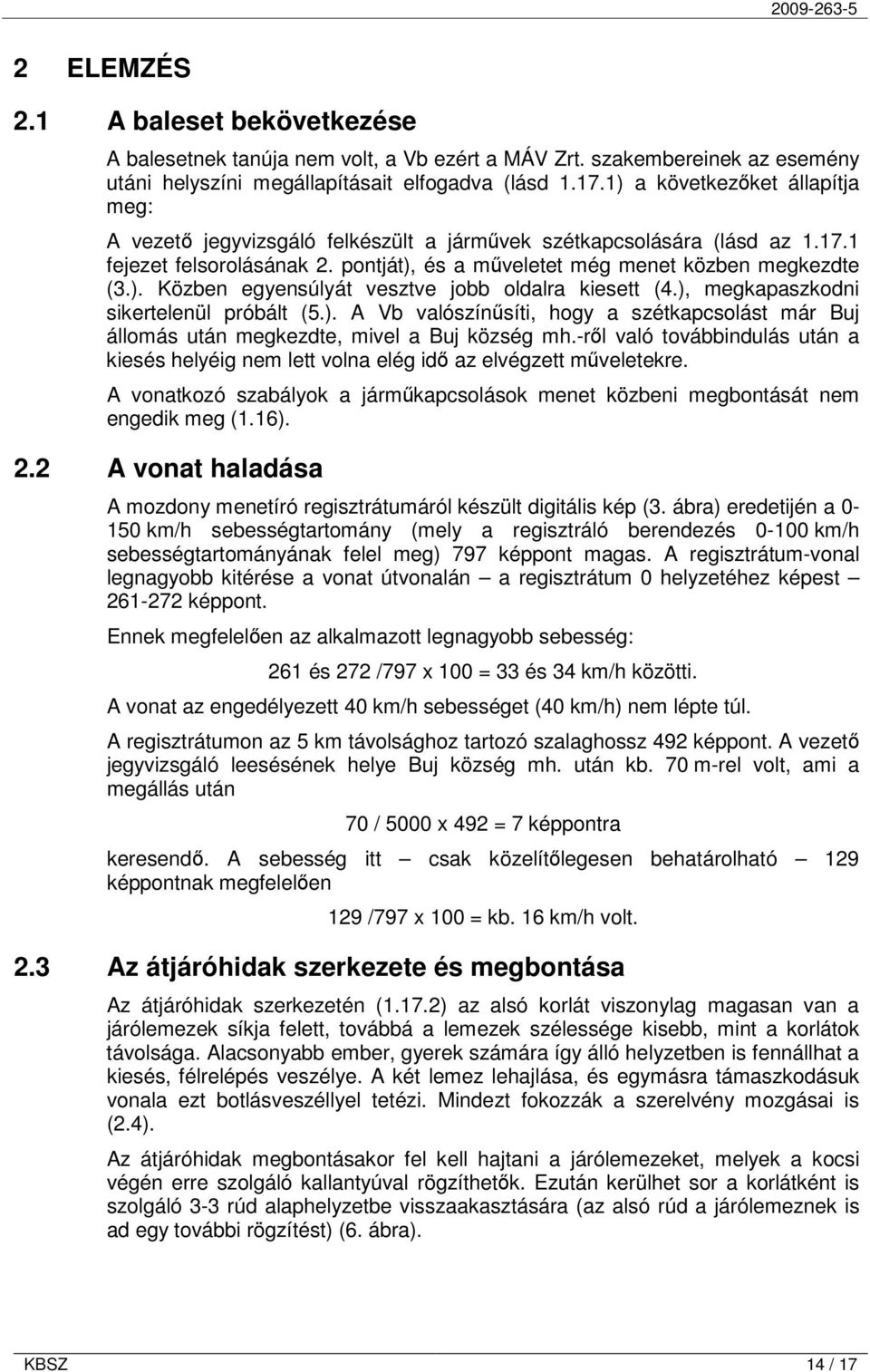 ), megkapaszkodni sikertelenül próbált (5.). A Vb valószínűsíti, hogy a szétkapcsolást már Buj állomás után megkezdte, mivel a Buj község mh.