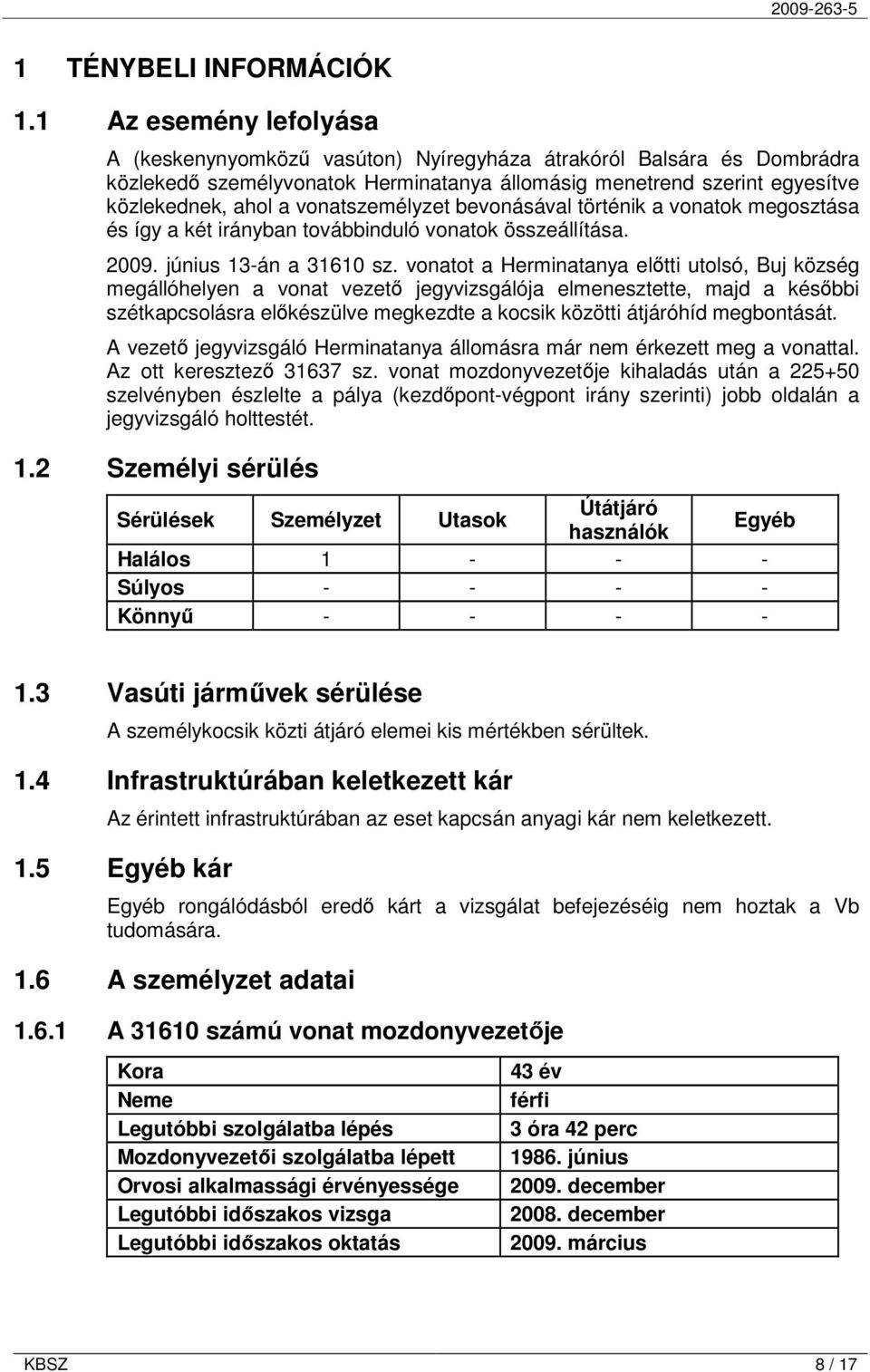 vonatszemélyzet bevonásával történik a vonatok megosztása és így a két irányban továbbinduló vonatok összeállítása. 2009. június 13-án a 31610 sz.