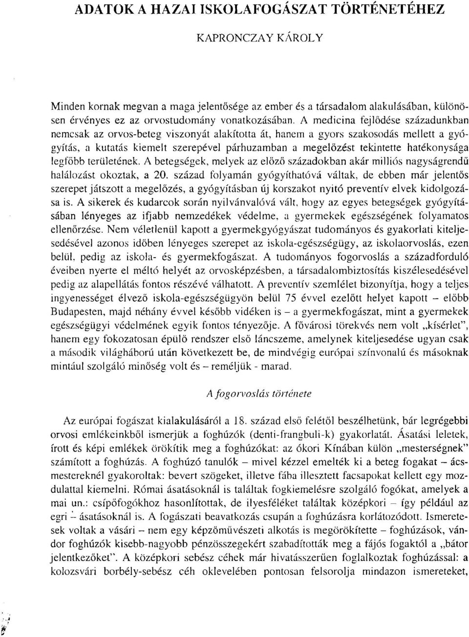 hatékonysága legfőbb területének. A betegségek, melyek az előző századokban akár milliós nagyságrendű halálozást okoztak, a 20.