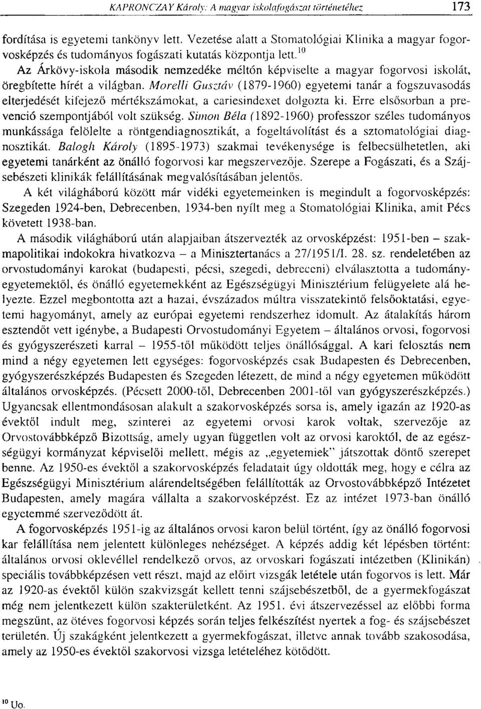 Moreili Gusztáv (1879-1960) egyetemi tanár a fogszuvasodás elterjedését kifejező mértékszámokat, a cariesindexet dolgozta ki. Erre elsősorban a prevenció szempontjából volt szükség.