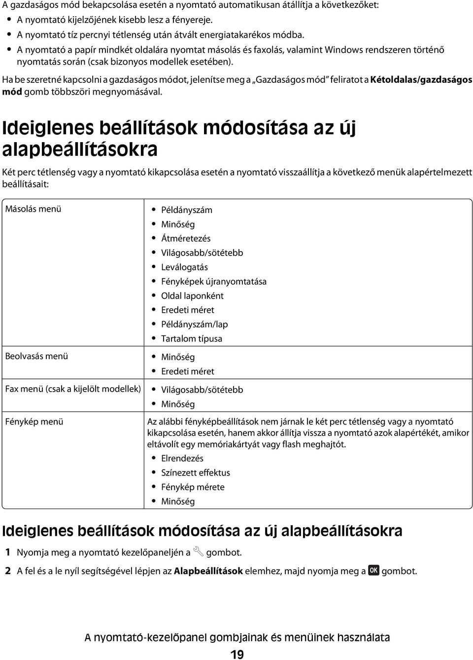 A nyomtató a papír mindkét oldalára nyomtat másolás és faxolás, valamint Windows rendszeren történő nyomtatás során (csak bizonyos modellek esetében).