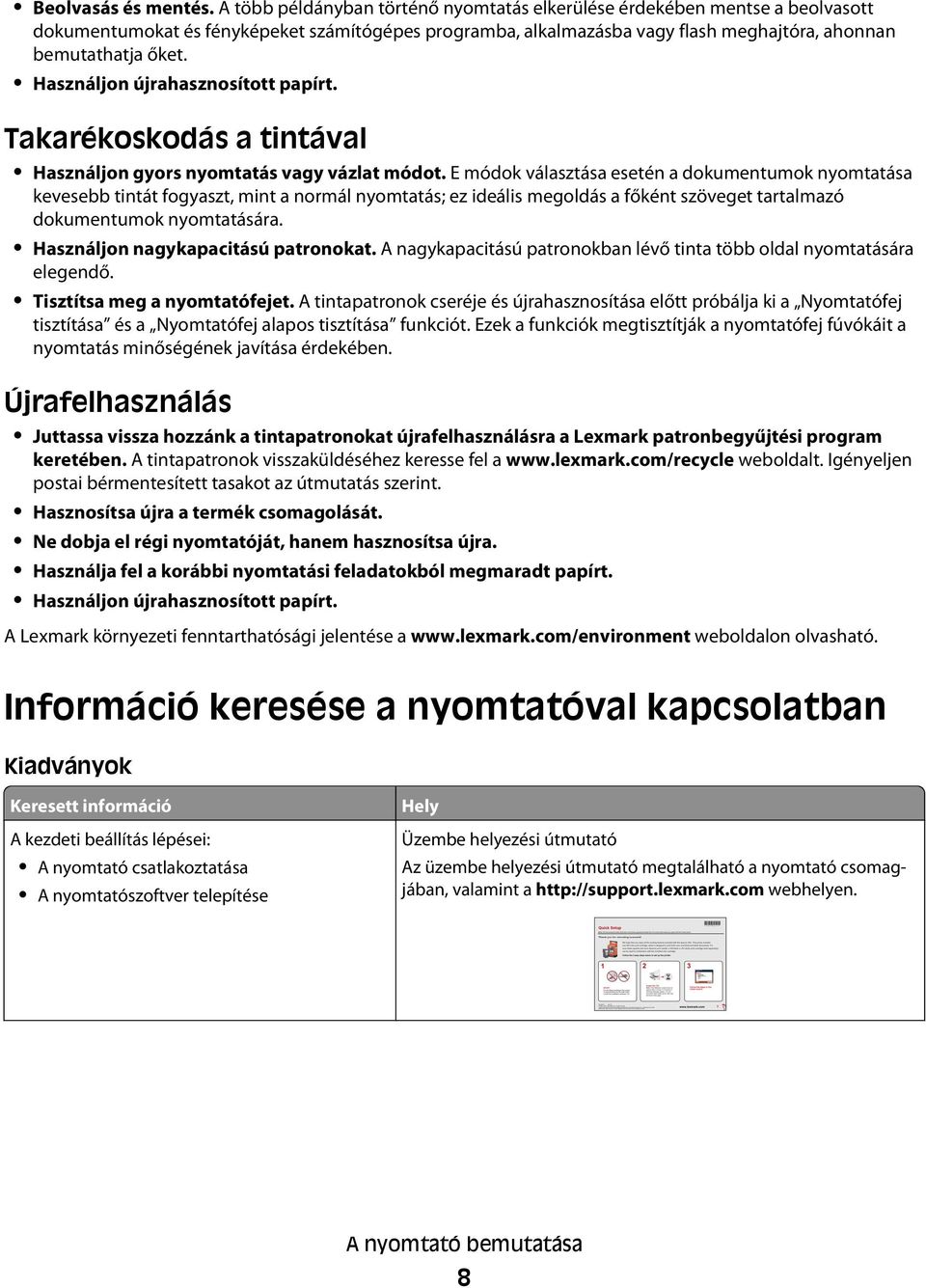 Használjon újrahasznosított papírt. Takarékoskodás a tintával Használjon gyors nyomtatás vagy vázlat módot.