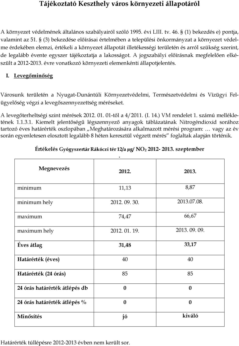 egyszer tájékoztatja a lakosságot. A jogszabályi elıírásnak megfelelıen elkészült a 2012-2013. évre vonatkozó környezeti elemenkénti állapotjelentés. I.