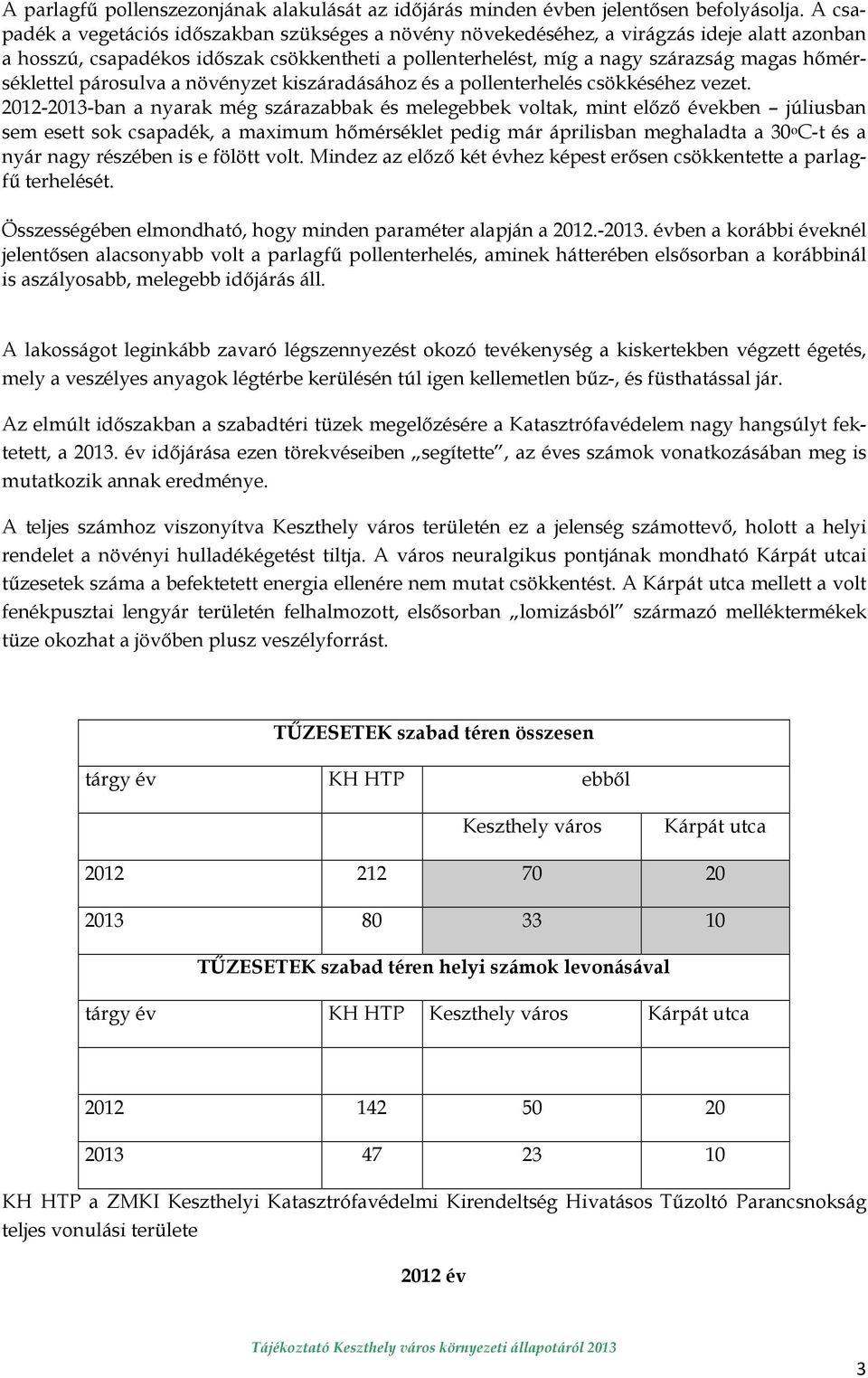 hımérséklettel párosulva a növényzet kiszáradásához és a pollenterhelés csökkéséhez vezet.