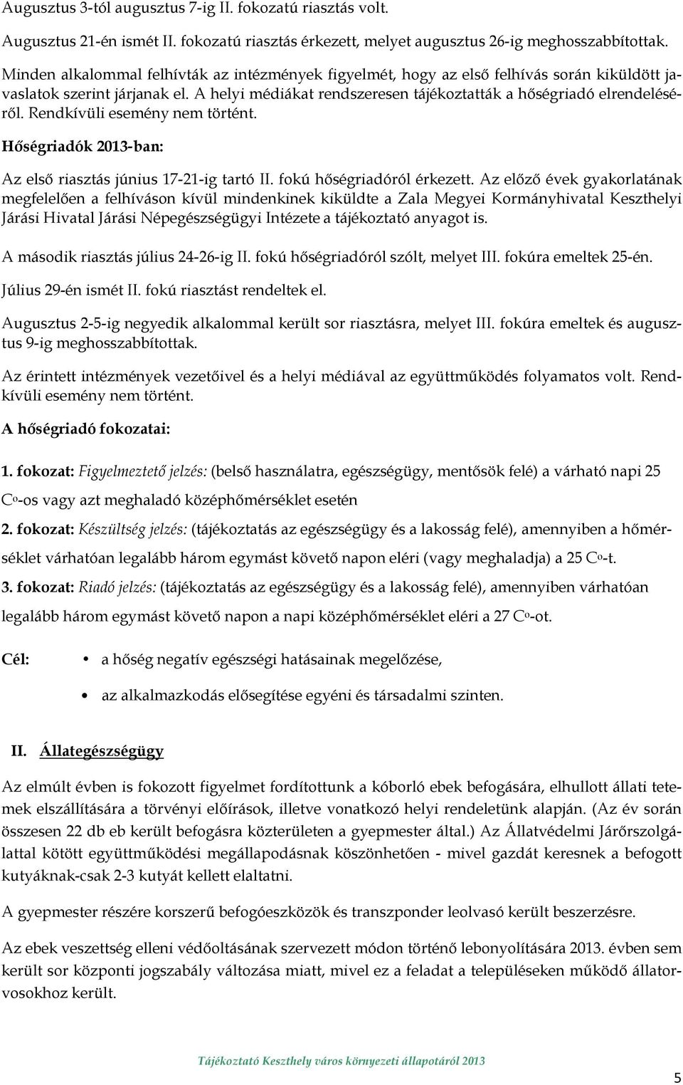 Rendkívüli esemény nem történt. Hıségriadók 2013-ban: Az elsı riasztás június 17-21-ig tartó II. fokú hıségriadóról érkezett.