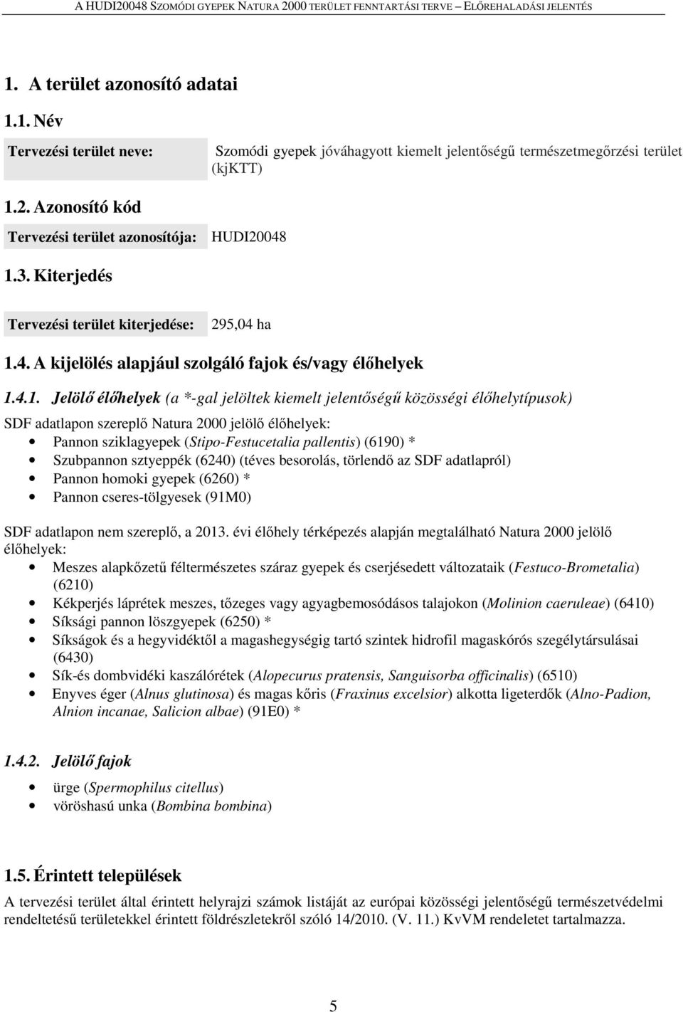 3. Kiterjedés Tervezési terület kiterjedése: 295,04 ha 1.