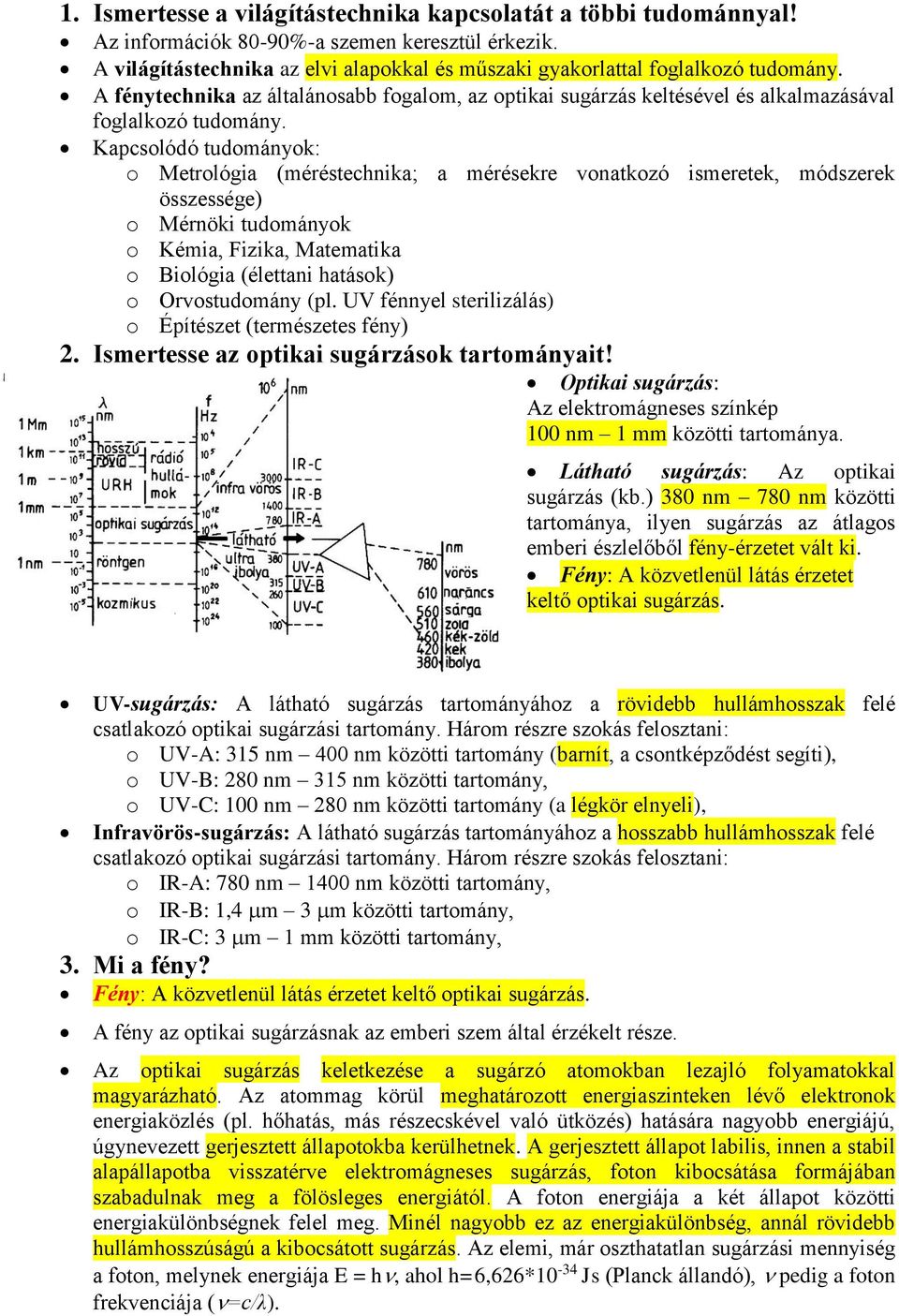 Kapcsolódó tudományok: o Metrológia (méréstechnika; a mérésekre vonatkozó ismeretek, módszerek összessége) o Mérnöki tudományok o Kémia, Fizika, Matematika o Biológia (élettani hatások) o