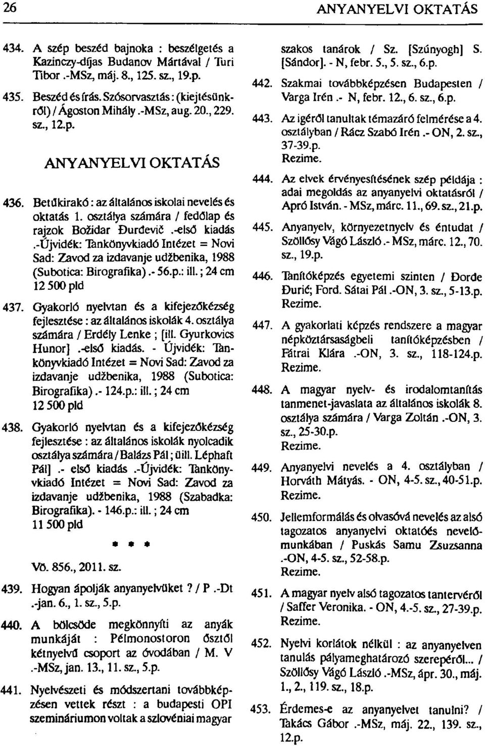 osztálya számára / fedólap és rajzok Božidar Đurđevič.-első kiadás.-újvidék: Tankönyvkiadó Intézet = Novi Sad: Zavod za izdavanje udžbenika, 1988 (Subotica: Birografika).- 56.p.: ill.