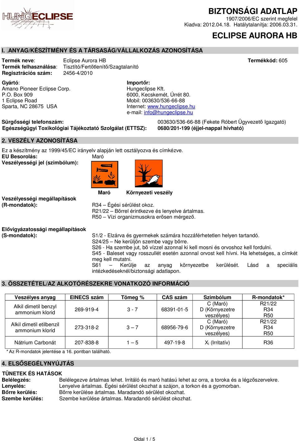 hungeclipse.hu e-mail: info@hungeclipse.hu Sürgősségi telefonszám: Egészségügyi Toxikológiai Tájékoztató Szolgálat (ETTSZ): 2.