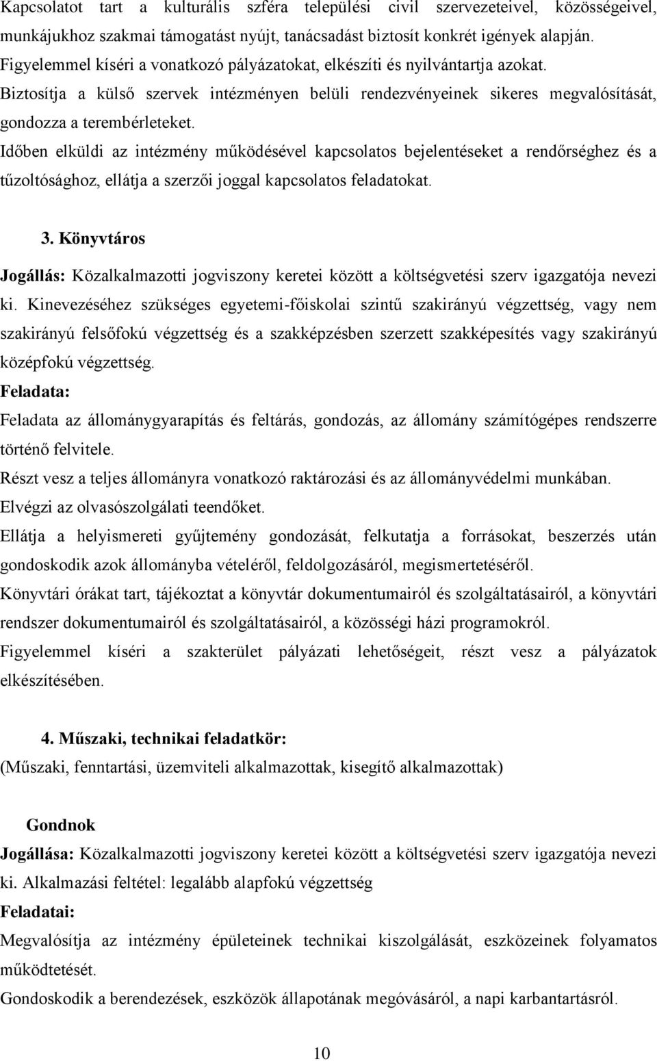 Időben elküldi az intézmény működésével kapcsolatos bejelentéseket a rendőrséghez és a tűzoltósághoz, ellátja a szerzői joggal kapcsolatos feladatokat. 3.