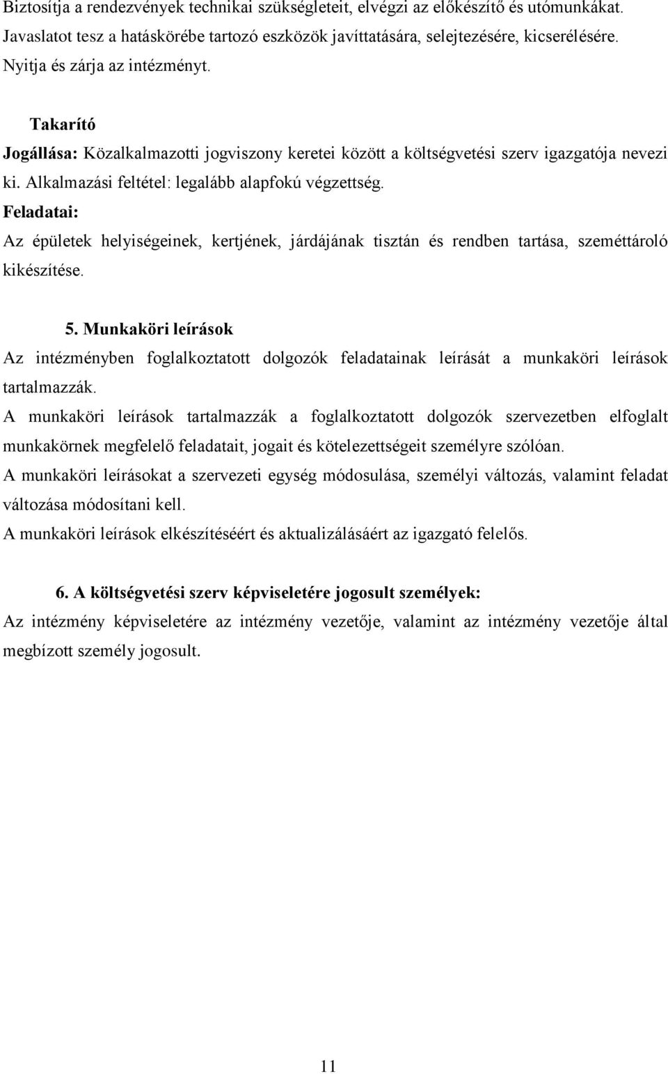 Feladatai: Az épületek helyiségeinek, kertjének, járdájának tisztán és rendben tartása, szeméttároló kikészítése. 5.