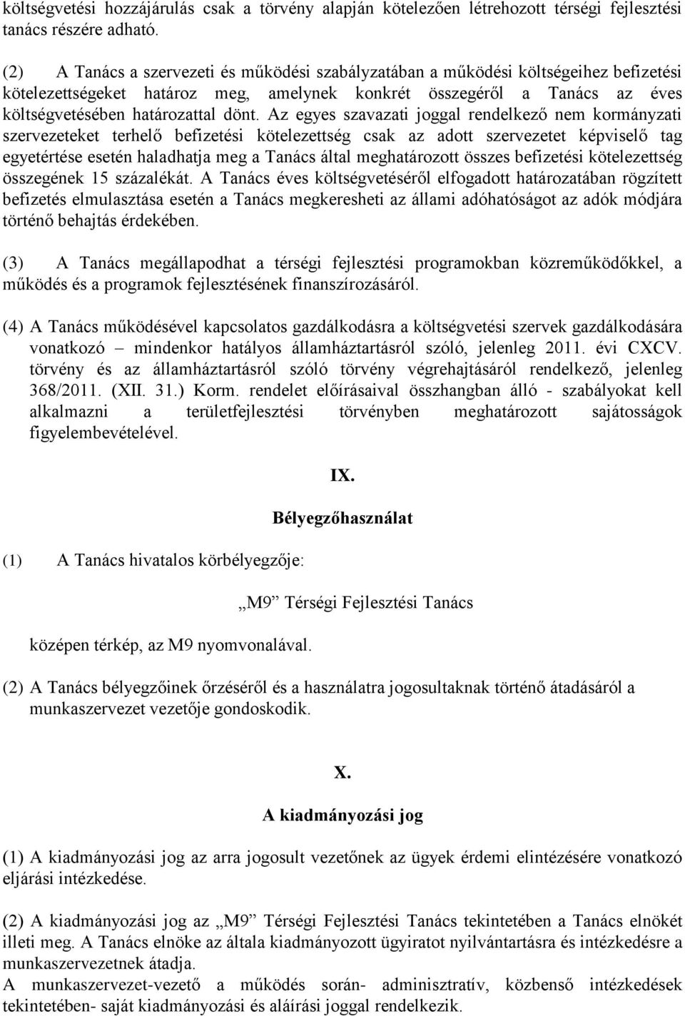 Az egyes szavazati joggal rendelkező nem kormányzati szervezeteket terhelő befizetési kötelezettség csak az adott szervezetet képviselő tag egyetértése esetén haladhatja meg a Tanács által