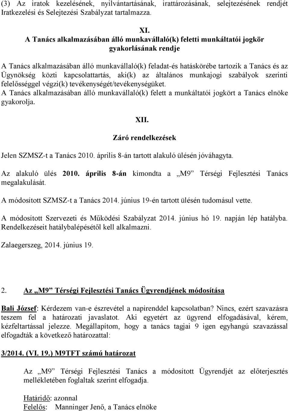 közti kapcsolattartás, aki(k) az általános munkajogi szabályok szerinti felelősséggel végzi(k) tevékenységét/tevékenységüket.