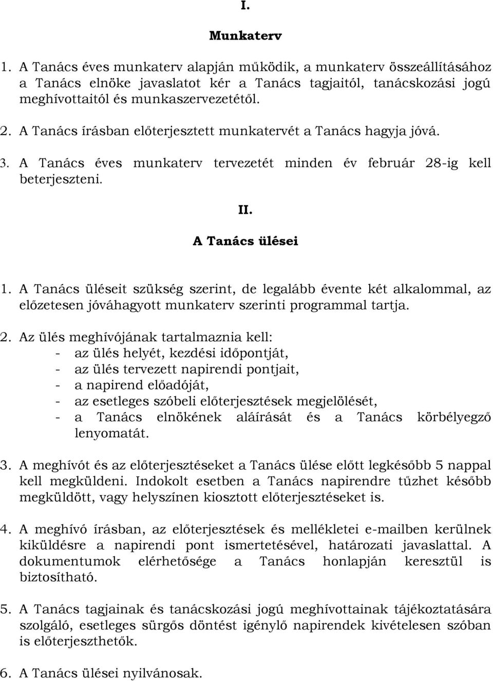 A Tanács üléseit szükség szerint, de legalább évente két alkalommal, az előzetesen jóváhagyott munkaterv szerinti programmal tartja. 2.