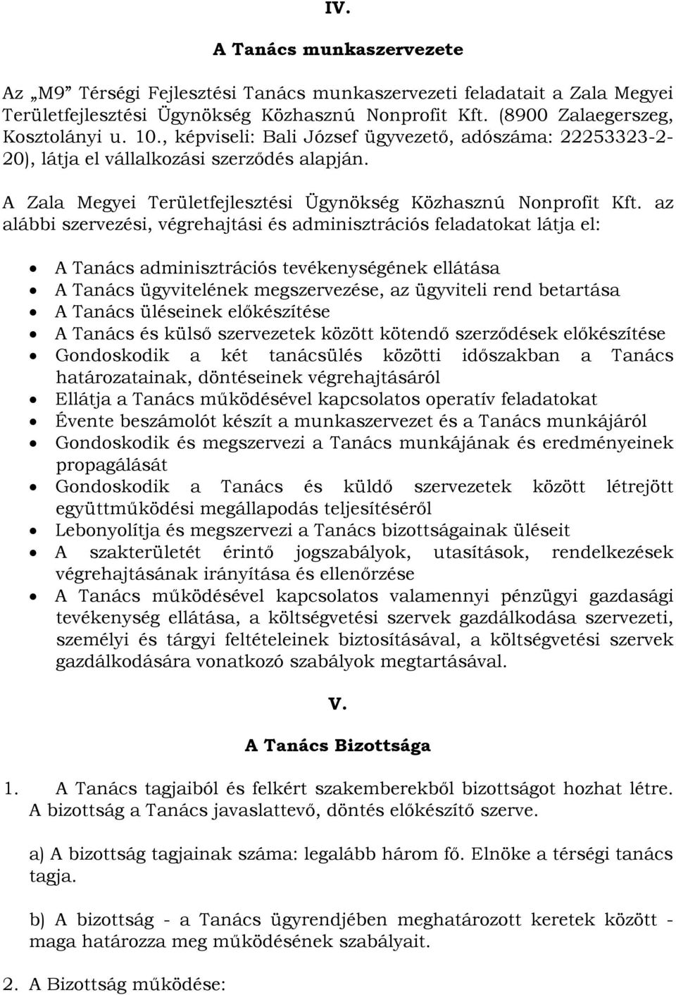 az alábbi szervezési, végrehajtási és adminisztrációs feladatokat látja el: A Tanács adminisztrációs tevékenységének ellátása A Tanács ügyvitelének megszervezése, az ügyviteli rend betartása A Tanács