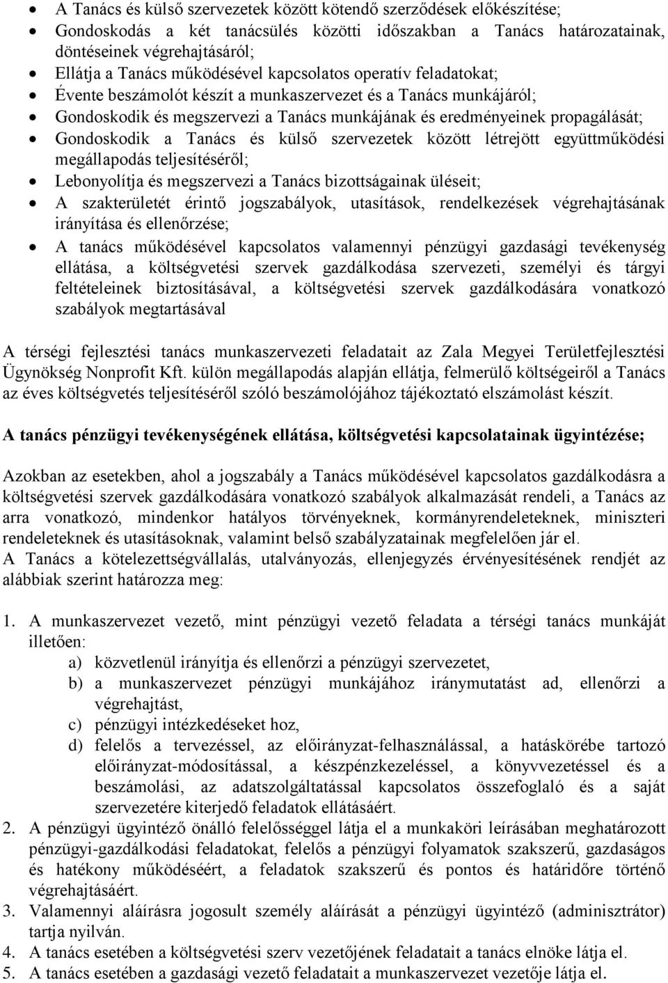 Gondoskodik a Tanács és külső szervezetek között létrejött együttműködési megállapodás teljesítéséről; Lebonyolítja és megszervezi a Tanács bizottságainak üléseit; A szakterületét érintő