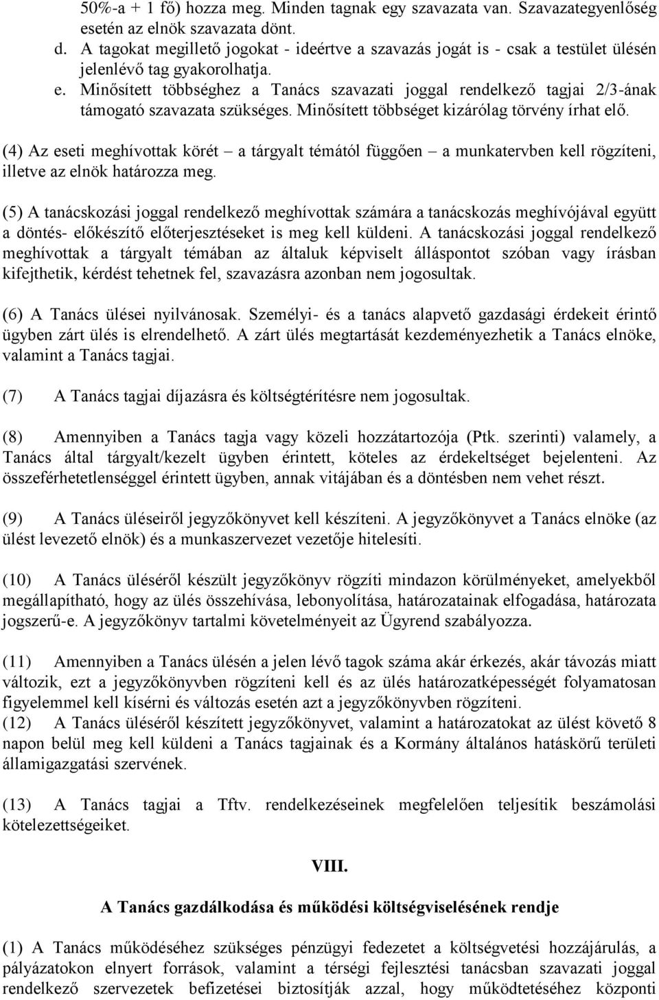 Minősített többséghez a Tanács szavazati joggal rendelkező tagjai 2/3-ának támogató szavazata szükséges. Minősített többséget kizárólag törvény írhat elő.