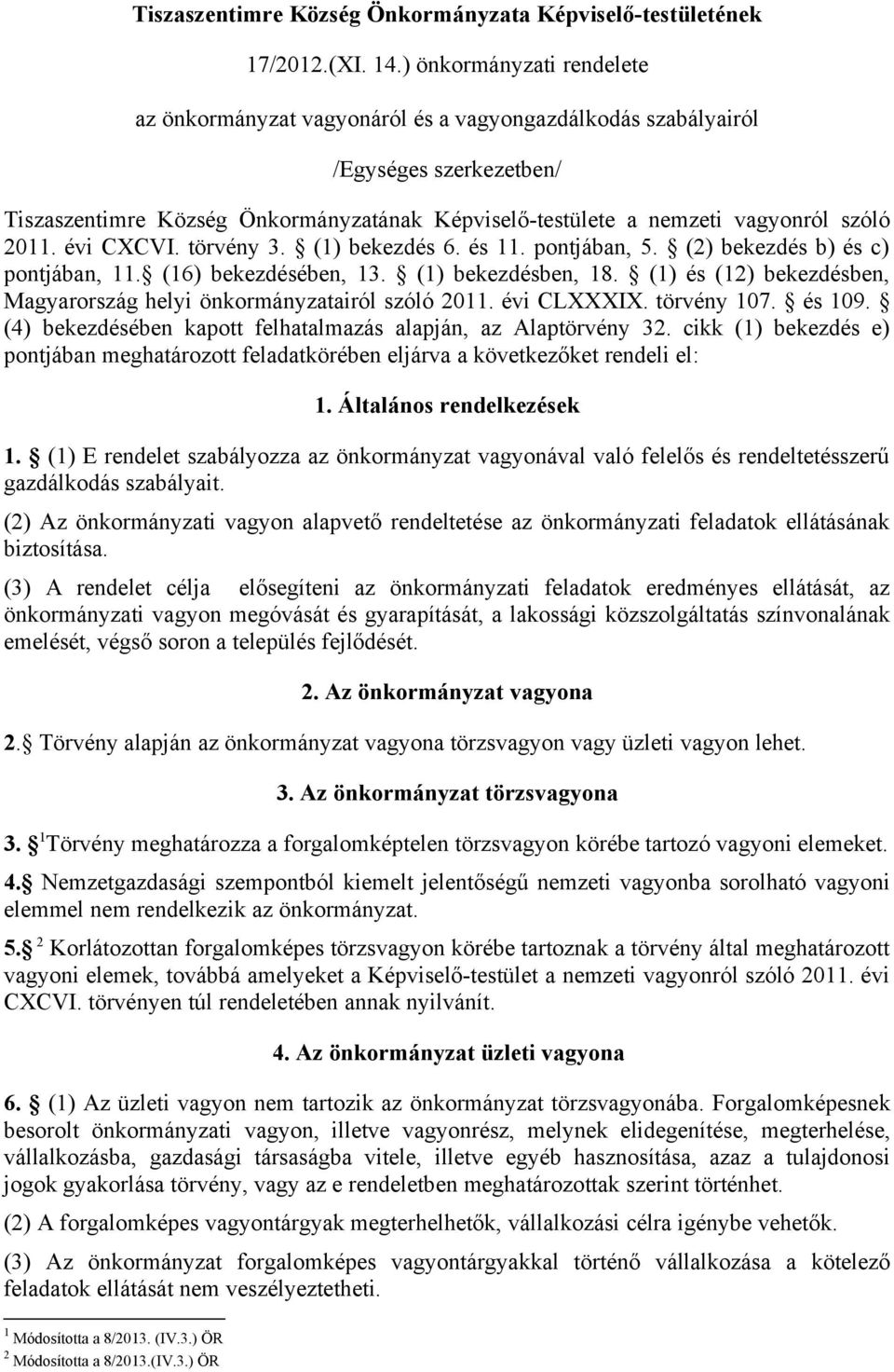 2011. évi CXCVI. törvény 3. (1) bekezdés 6. és 11. pontjában, 5. (2) bekezdés b) és c) pontjában, 11. (16) bekezdésében, 13. (1) bekezdésben, 18.