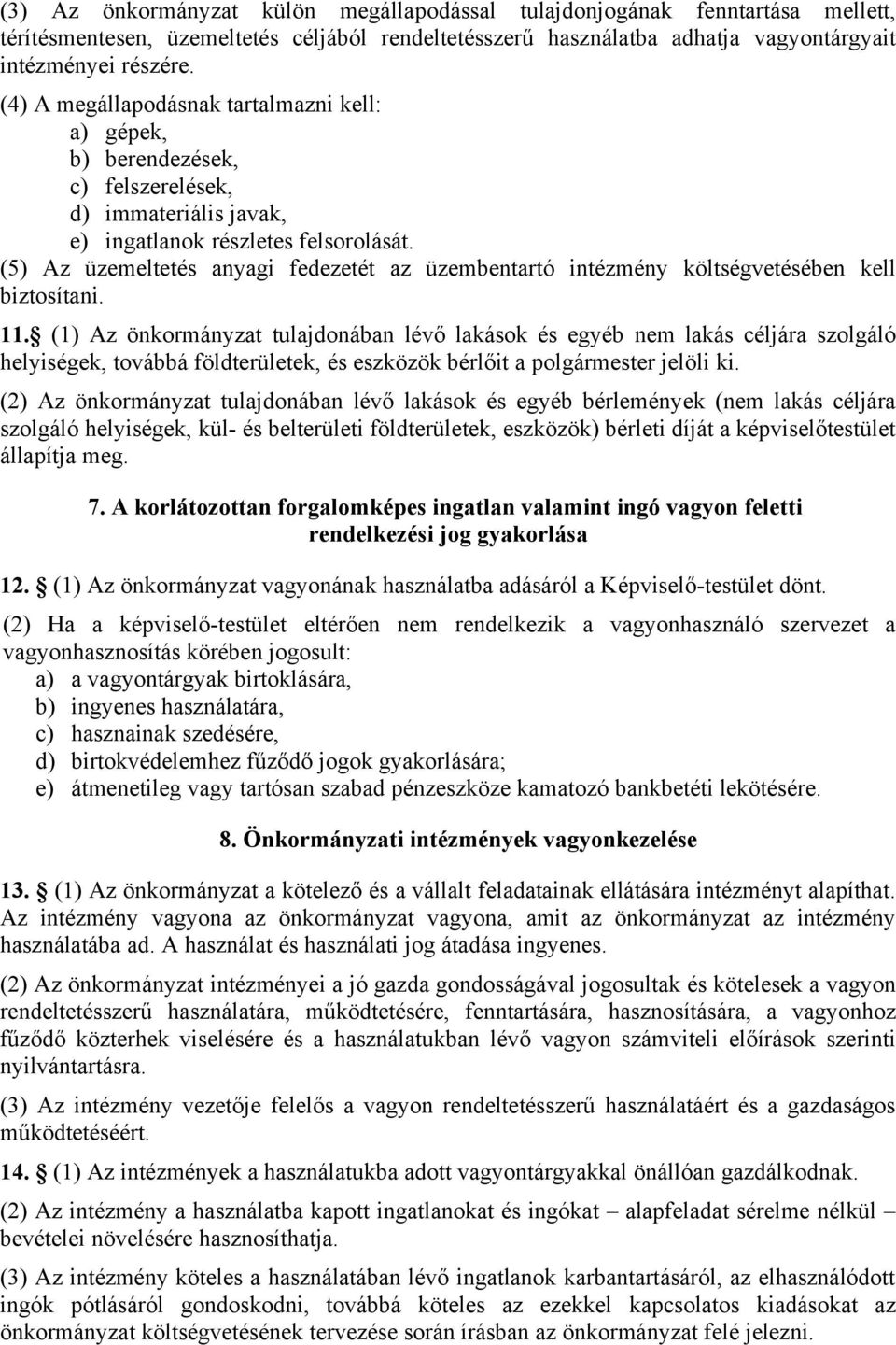 (5) Az üzemeltetés anyagi fedezetét az üzembentartó intézmény költségvetésében kell biztosítani. 11.