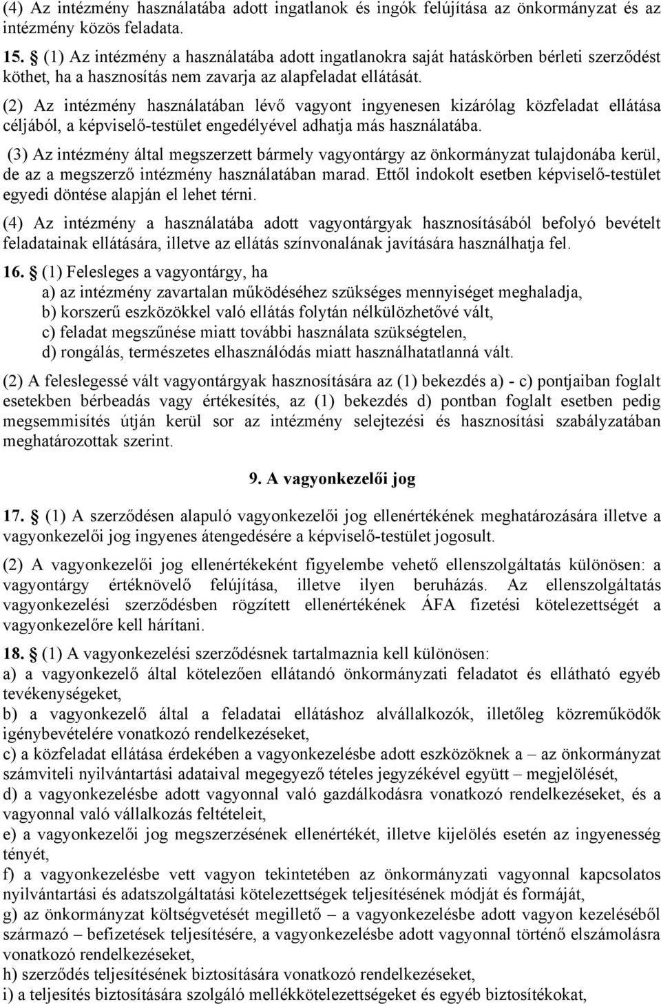 (2) Az intézmény használatában lévő vagyont ingyenesen kizárólag közfeladat ellátása céljából, a képviselő-testület engedélyével adhatja más használatába.