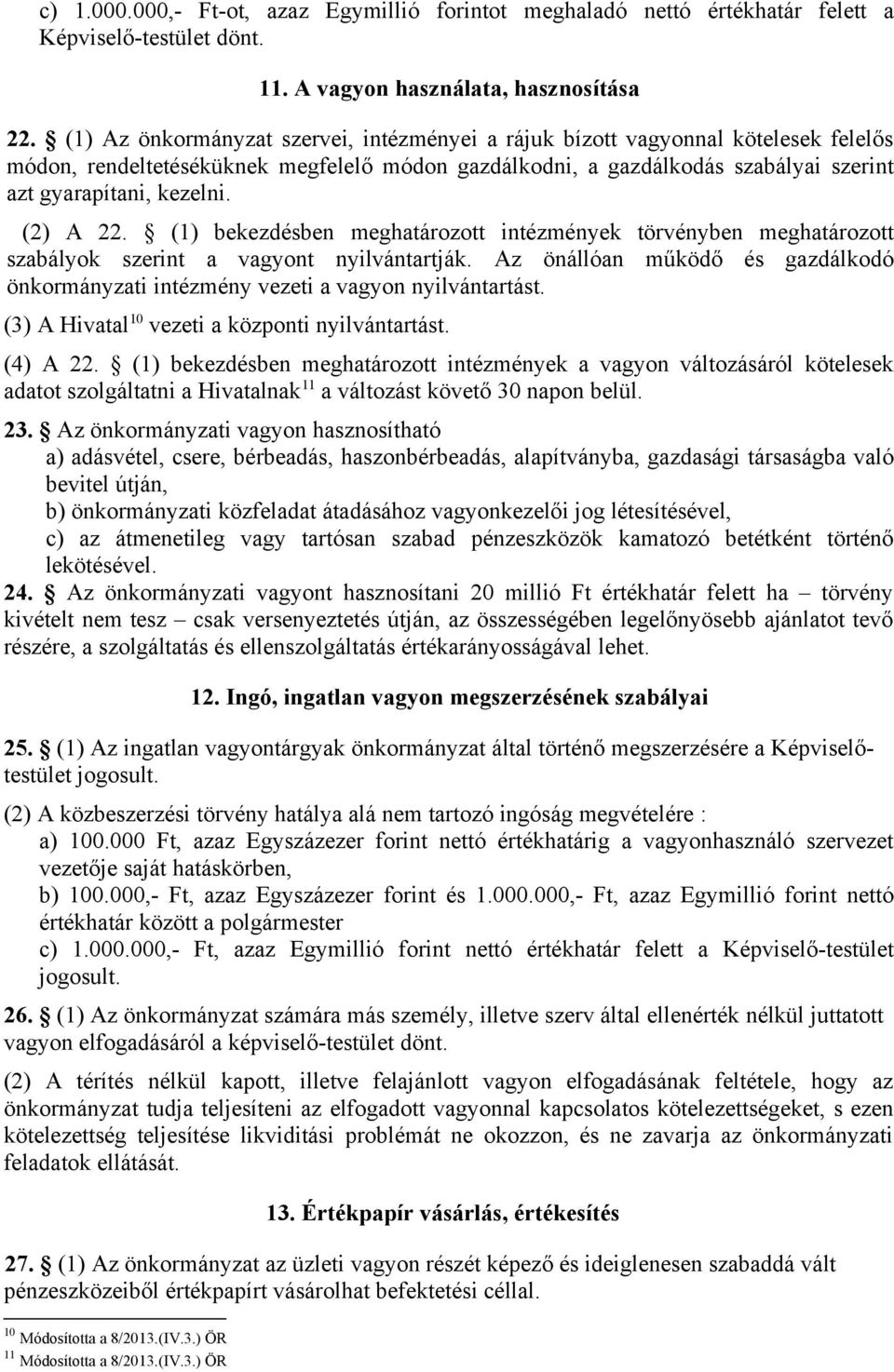 (2) A 22. (1) bekezdésben meghatározott intézmények törvényben meghatározott szabályok szerint a vagyont nyilvántartják.