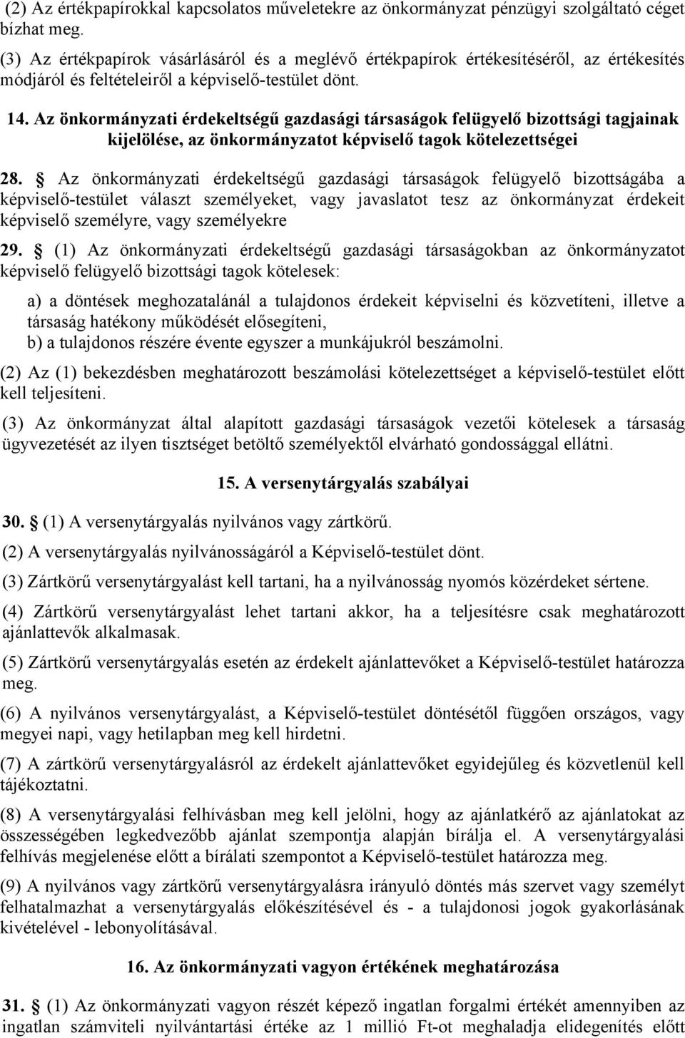 Az önkormányzati érdekeltségű gazdasági társaságok felügyelő bizottsági tagjainak kijelölése, az önkormányzatot képviselő tagok kötelezettségei 28.