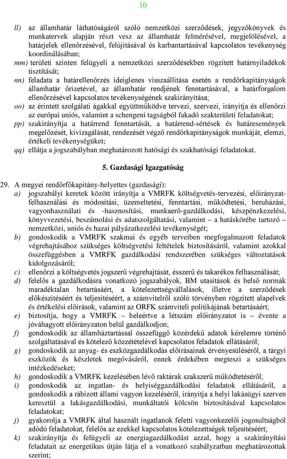 határellenőrzés ideiglenes visszaállítása esetén a rendőrkapitányságok államhatár őrizetével, az államhatár rendjének fenntartásával, a határforgalom ellenőrzésével kapcsolatos tevékenységének