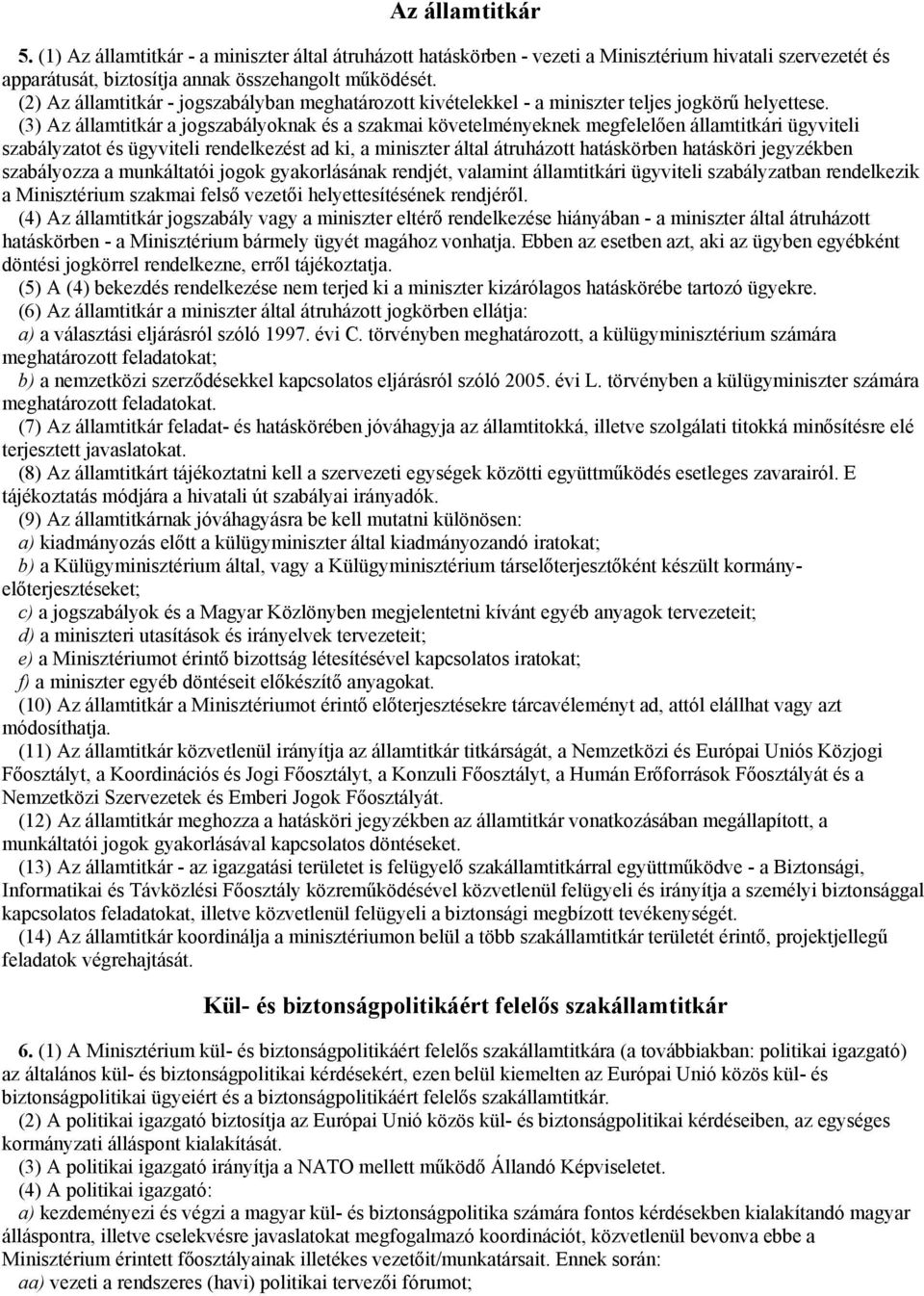 (3) Az államtitkár a jogszabályoknak és a szakmai követelményeknek megfelelően államtitkári ügyviteli szabályzatot és ügyviteli rendelkezést ad ki, a miniszter által átruházott hatáskörben hatásköri