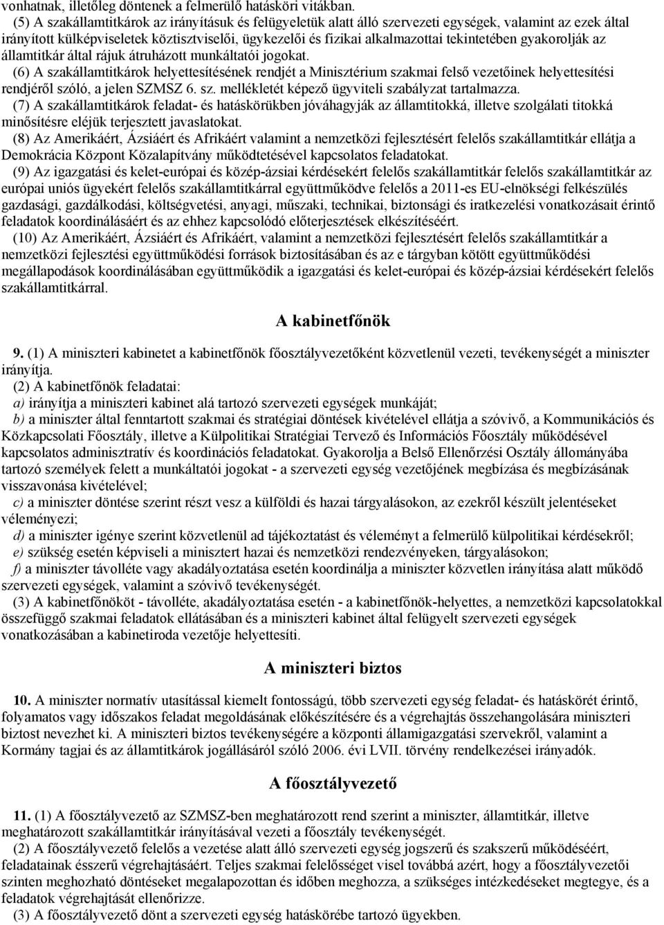 tekintetében gyakorolják az államtitkár által rájuk átruházott munkáltatói jogokat.