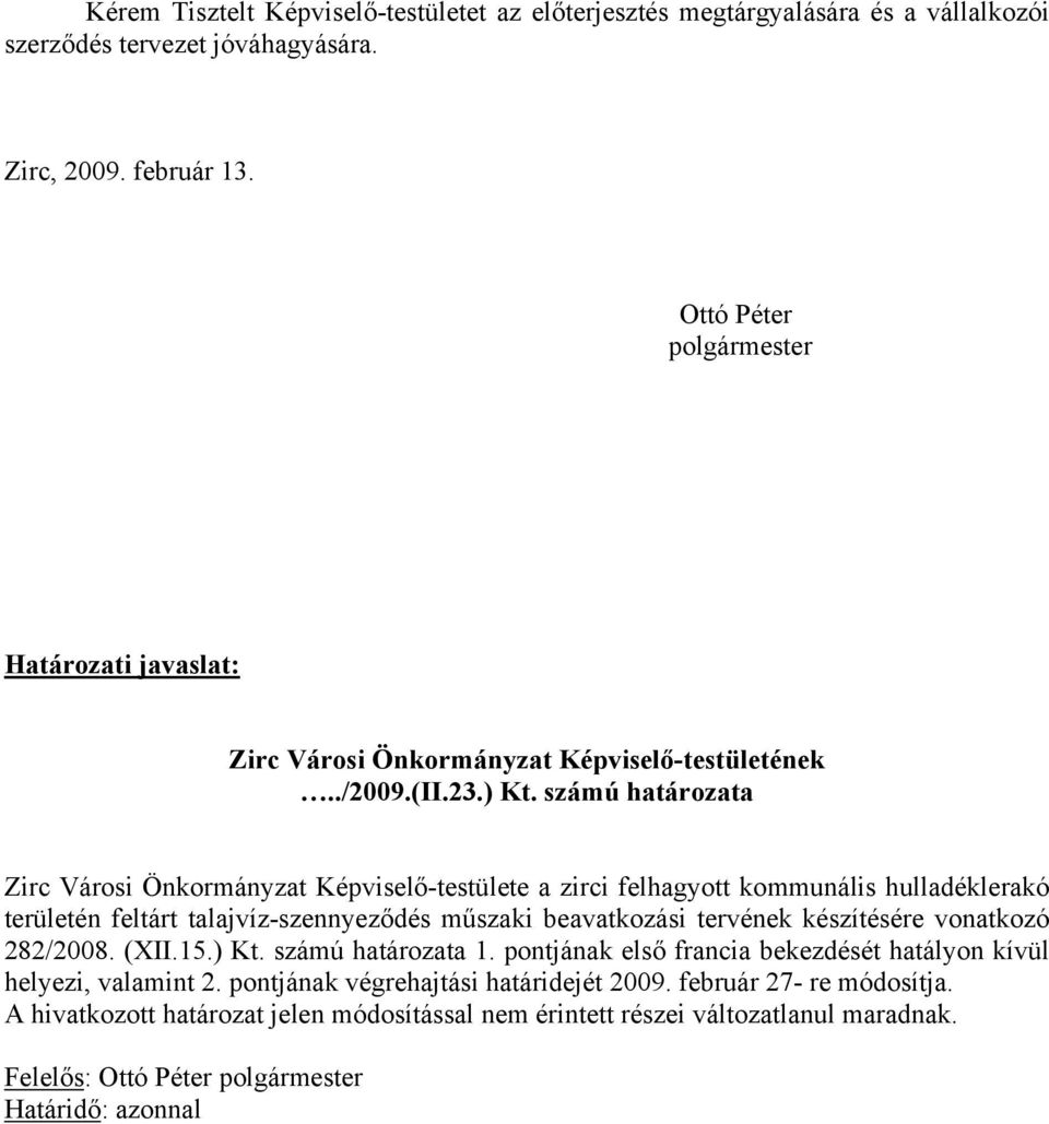 számú határozata Zirc Városi Önkormányzat Képviselő-testülete a zirci felhagyott kommunális hulladéklerakó területén feltárt talajvíz-szennyeződés műszaki beavatkozási tervének készítésére