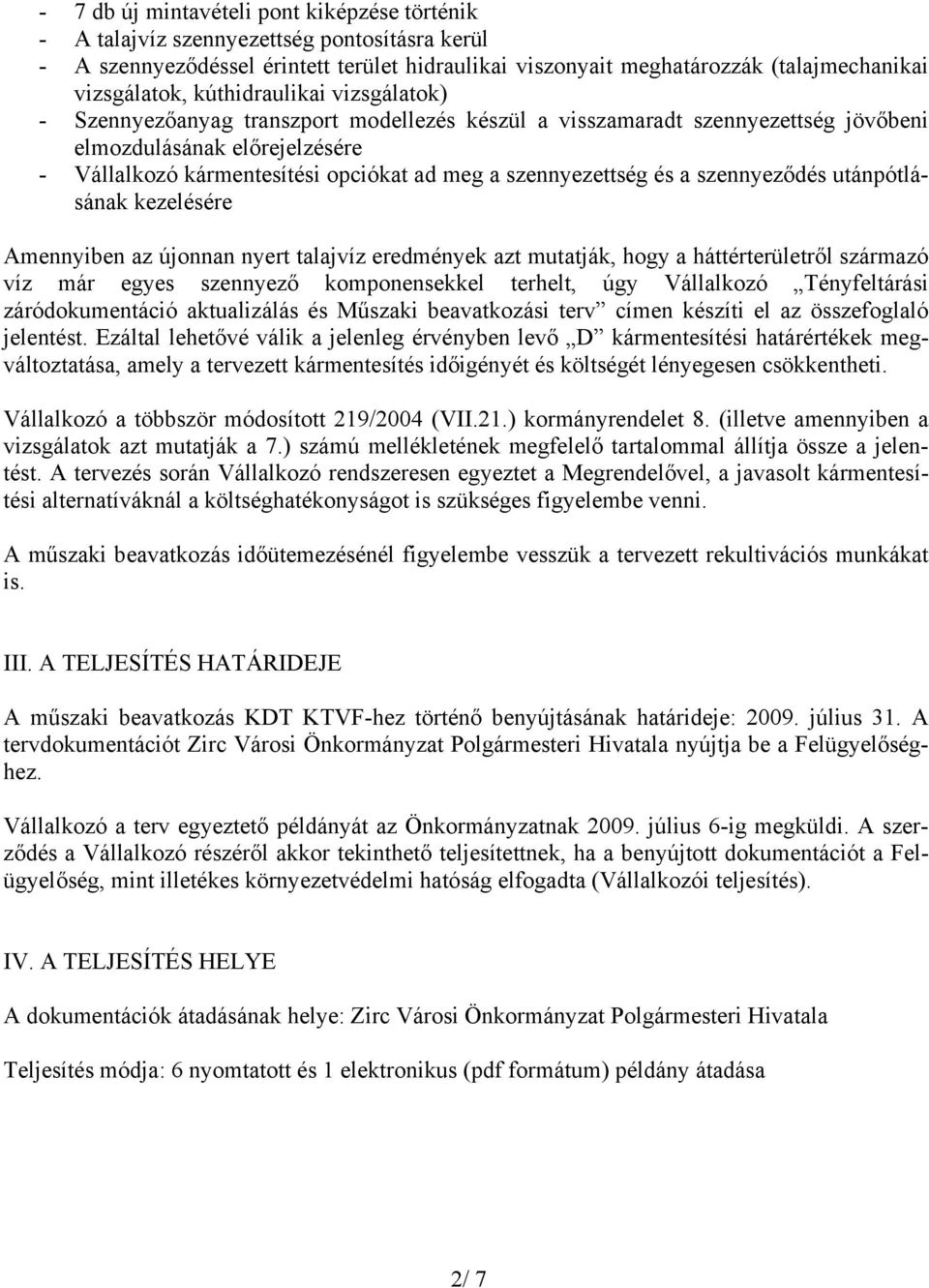 szennyezettség és a szennyeződés utánpótlásának kezelésére Amennyiben az újonnan nyert talajvíz eredmények azt mutatják, hogy a háttérterületről származó víz már egyes szennyező komponensekkel