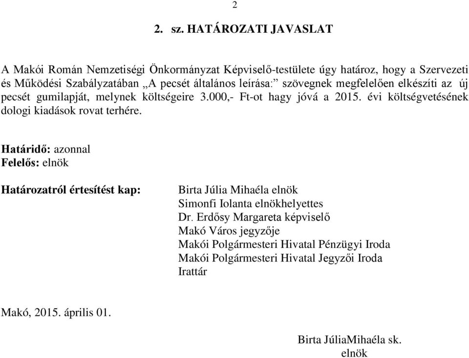 leírása: szövegnek megfelelően elkészíti az új pecsét gumilapját, melynek költségeire 3.000,- Ft-ot hagy jóvá a 2015.