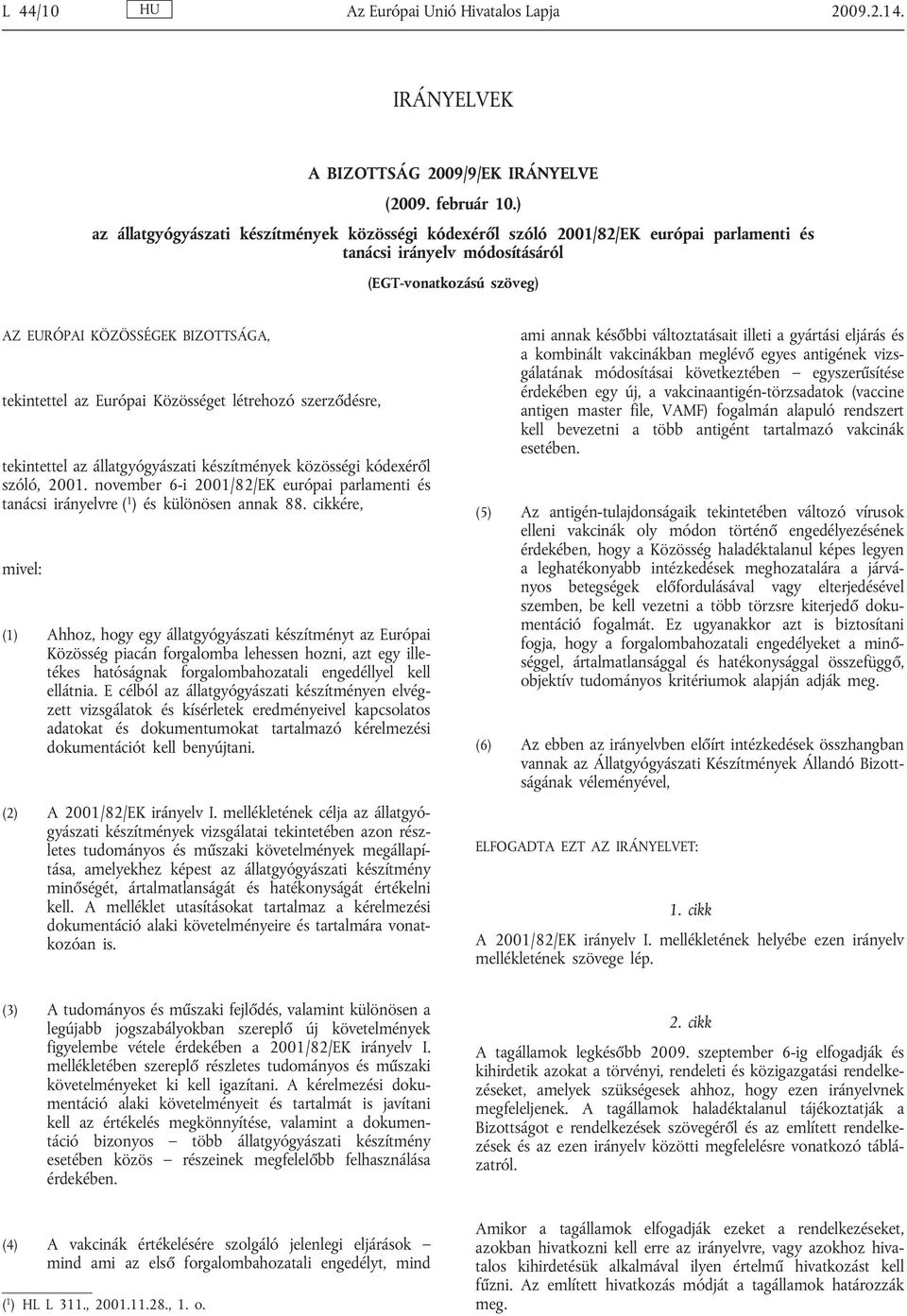 Európai Közösséget létrehozó szerződésre, tekintettel az állatgyógyászati készítmények közösségi kódexéről szóló, 2001.