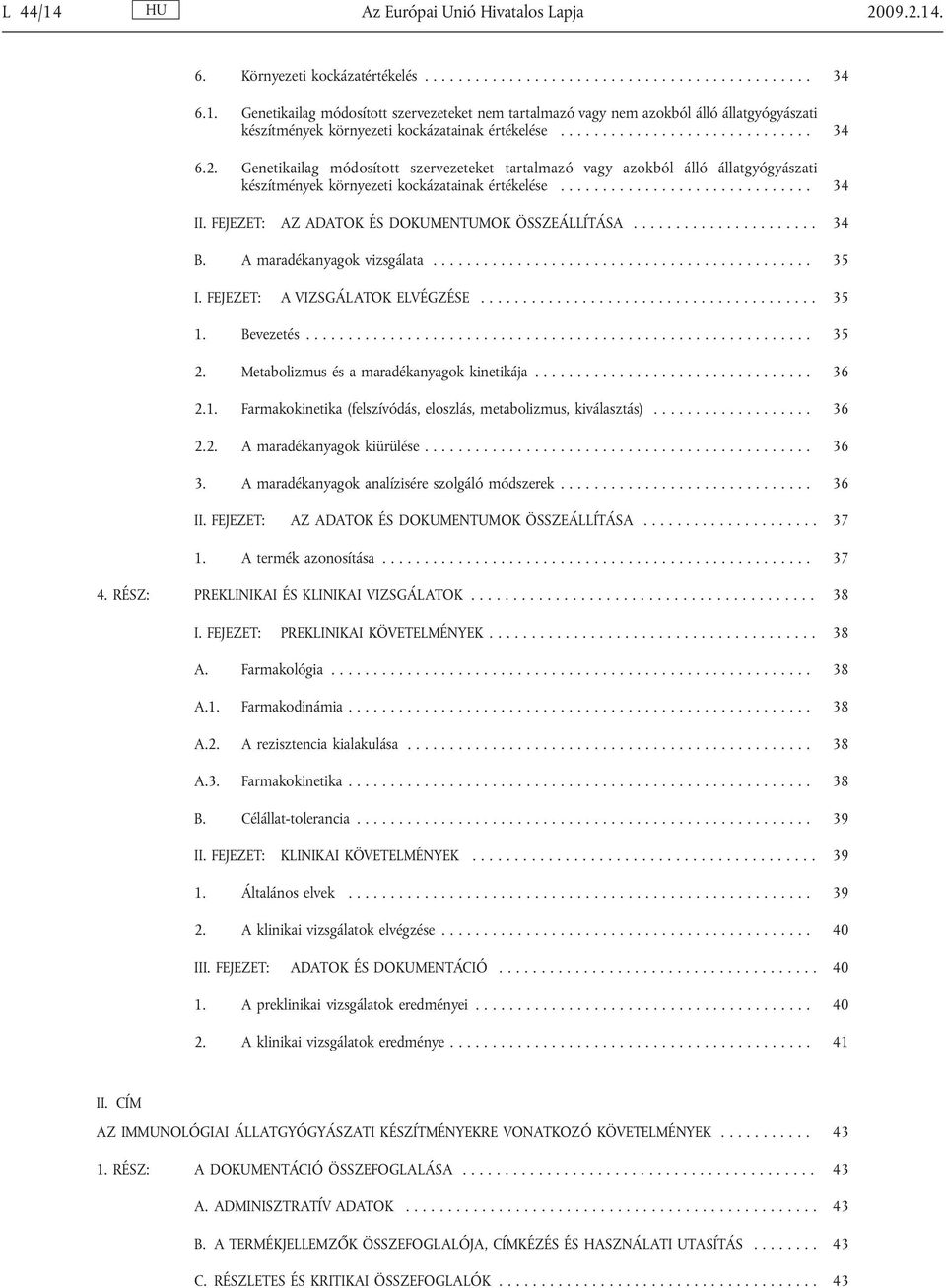 FEJEZET: AZ ADATOK ÉS DOKUMENTUMOK ÖSSZEÁLLÍTÁSA...................... 34 B. A maradékanyagok vizsgálata............................................. 35 I. FEJEZET: A VIZSGÁLATOK ELVÉGZÉSE........................................ 35 1.