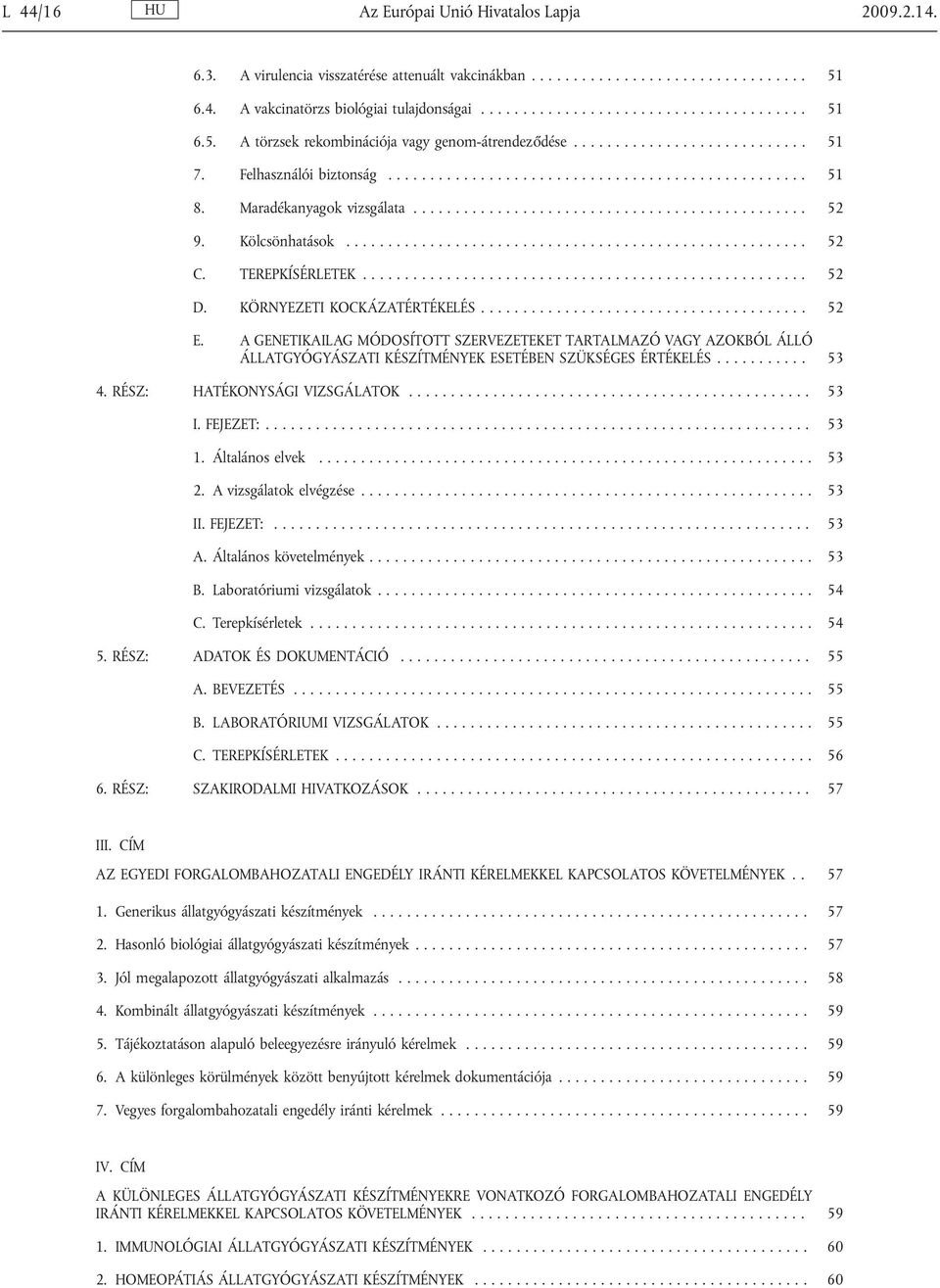 Kölcsönhatások....................................................... 52 C. TEREPKÍSÉRLETEK..................................................... 52 D. KÖRNYEZETI KOCKÁZATÉRTÉKELÉS....................................... 52 E.