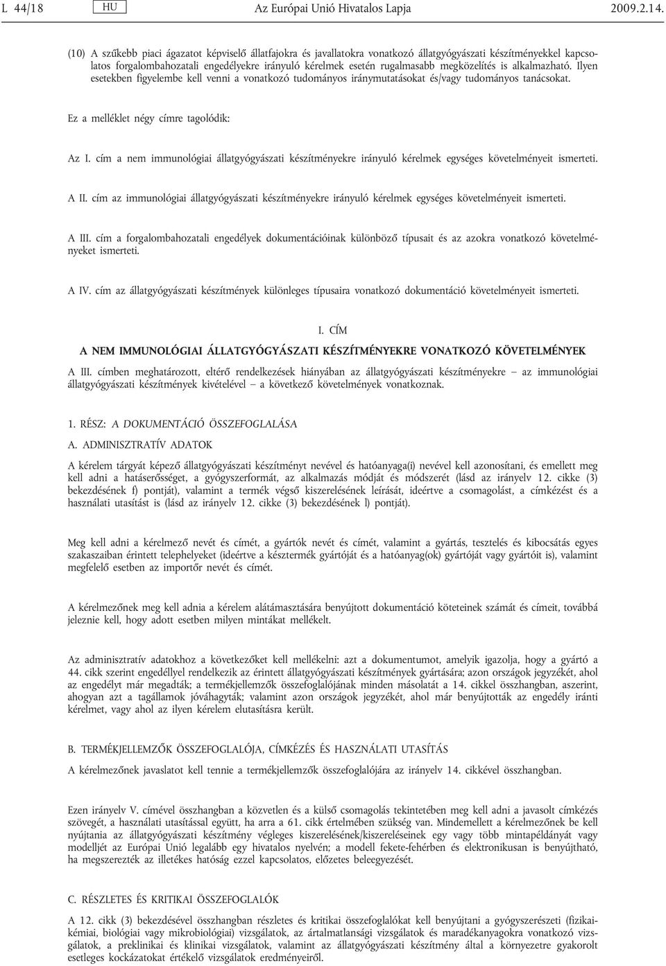 megközelítés is alkalmazható. Ilyen esetekben figyelembe kell venni a vonatkozó tudományos iránymutatásokat és/vagy tudományos tanácsokat. Ez a melléklet négy címre tagolódik: Az I.