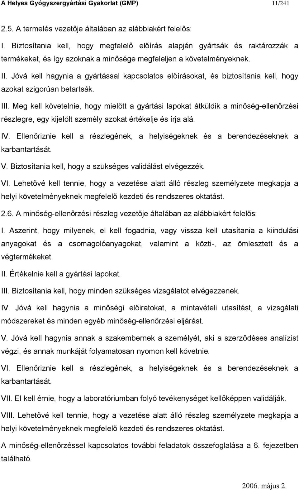 Jóvá kell hagynia a gyártással kapcsolatos el írásokat, és biztosítania kell, hogy azokat szigorúan betartsák. III.