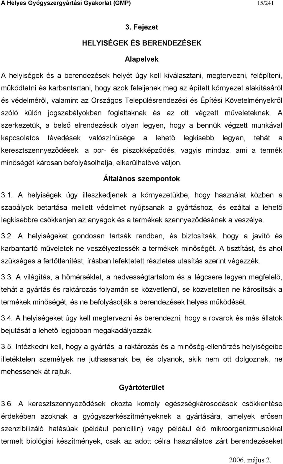 környezet alakításáról és védelmér l, valamint az Országos Településrendezési és Építési Követelményekr l szóló külön jogszabályokban foglaltaknak és az ott végzett m veleteknek.