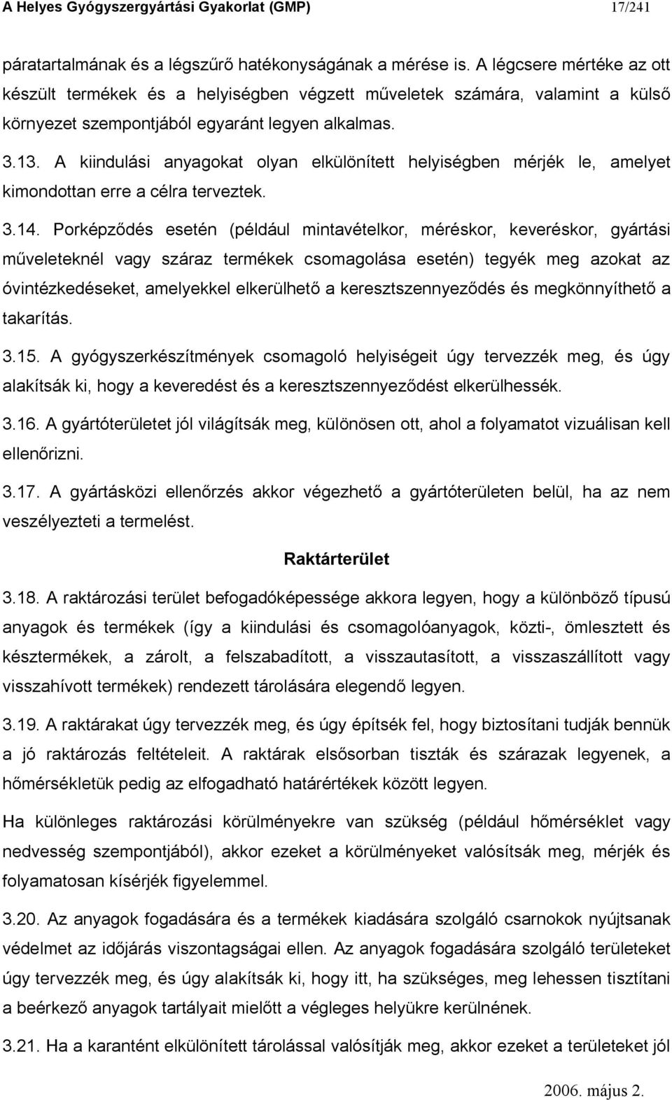 A kiindulási anyagokat olyan elkülönített helyiségben mérjék le, amelyet kimondottan erre a célra terveztek. 3.14.