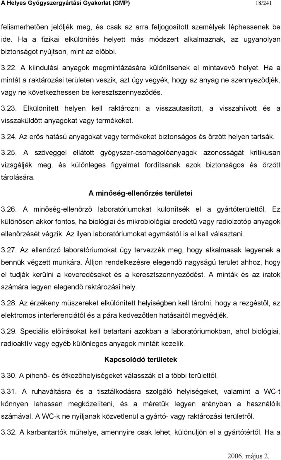 Ha a mintát a raktározási területen veszik, azt úgy vegyék, hogy az anyag ne szennyez djék, vagy ne következhessen be keresztszennyez dés. 3.23.