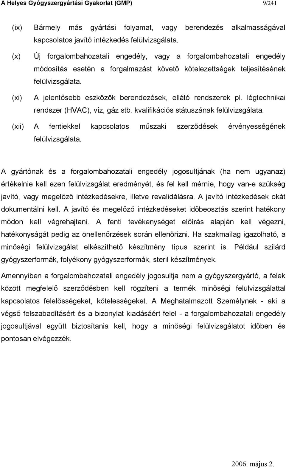 A jelent sebb eszközök berendezések, ellátó rendszerek pl. légtechnikai rendszer (HVAC), víz, gáz stb. kvalifikációs státuszának felülvizsgálata.