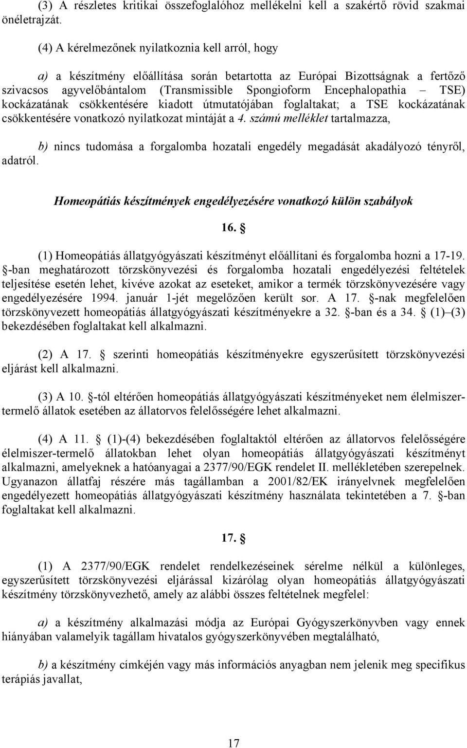 TSE) kockázatának csökkentésére kiadott útmutatójában foglaltakat; a TSE kockázatának csökkentésére vonatkozó nyilatkozat mintáját a 4.