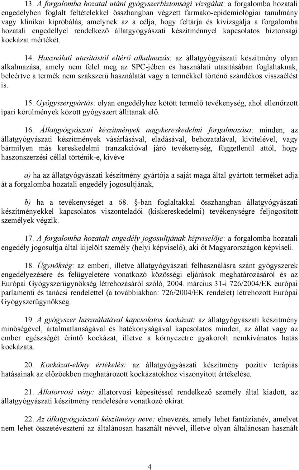 Használati utasítástól eltérő alkalmazás: az állatgyógyászati készítmény olyan alkalmazása, amely nem felel meg az SPC-jében és használati utasításában foglaltaknak, beleértve a termék nem szakszerű