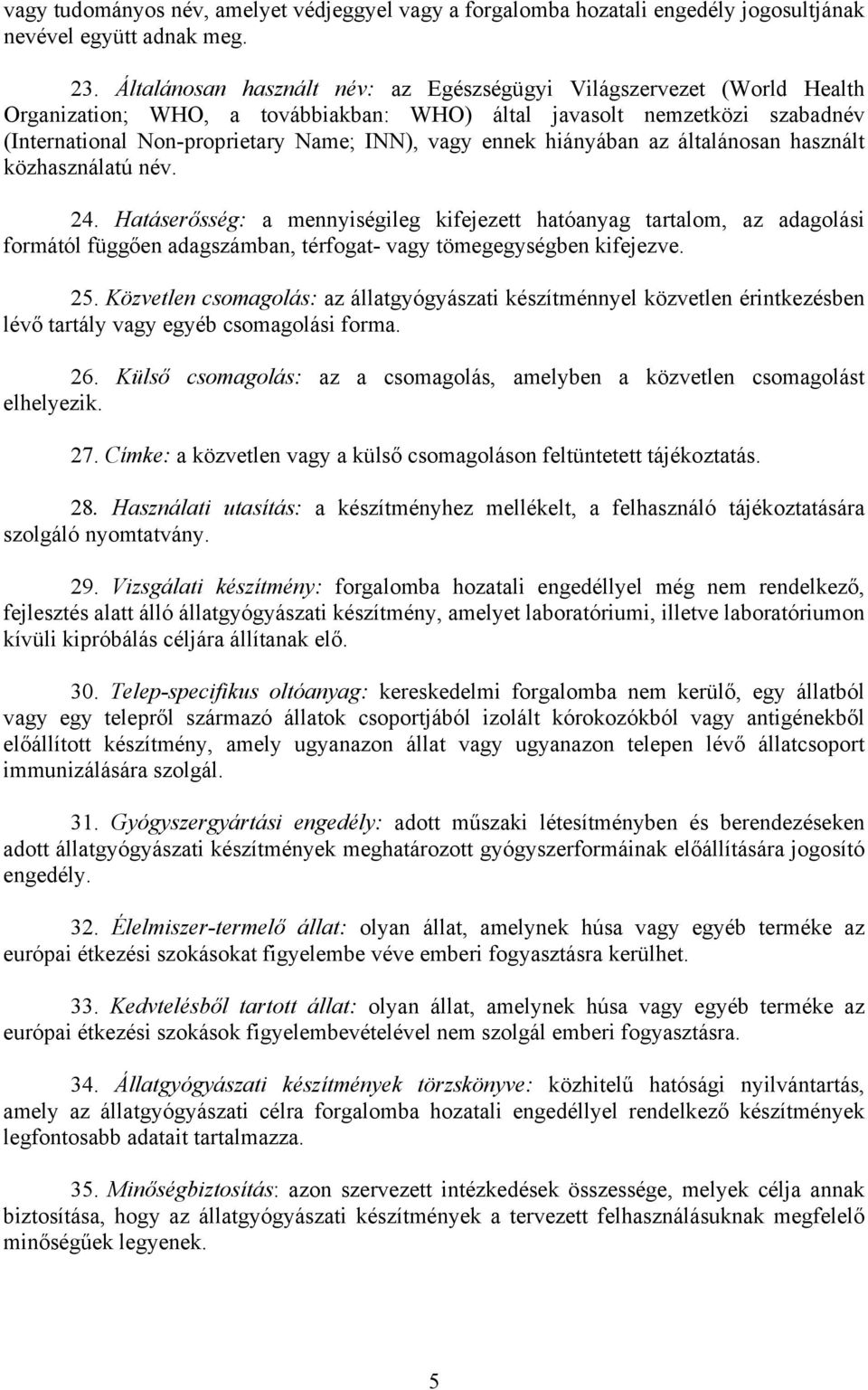 ennek hiányában az általánosan használt közhasználatú név. 24.