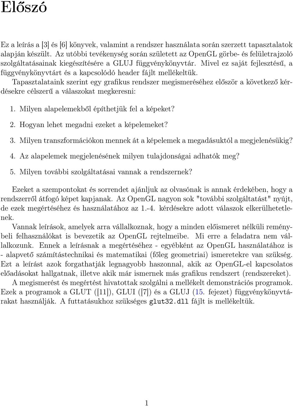 Mivel ez saját fejlesztésű, a függvénykönyvtárt és a kapcsolódó header fájlt mellékeltük.