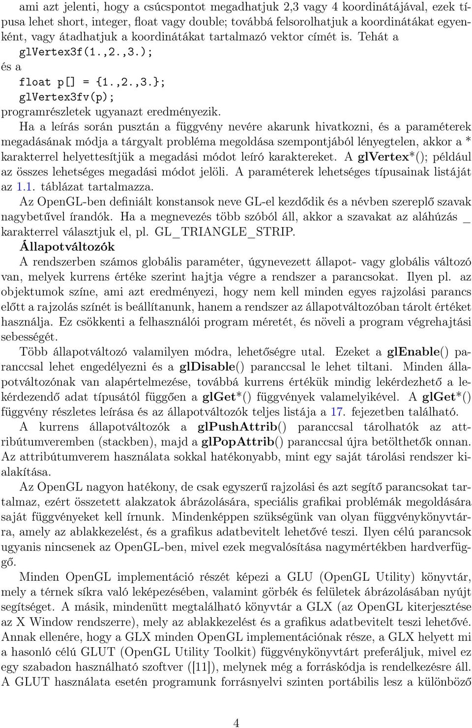 Ha a leírás során pusztán a függvény nevére akarunk hivatkozni, és a paraméterek megadásának módja a tárgyalt probléma megoldása szempontjából lényegtelen, akkor a * karakterrel helyettesítjük a