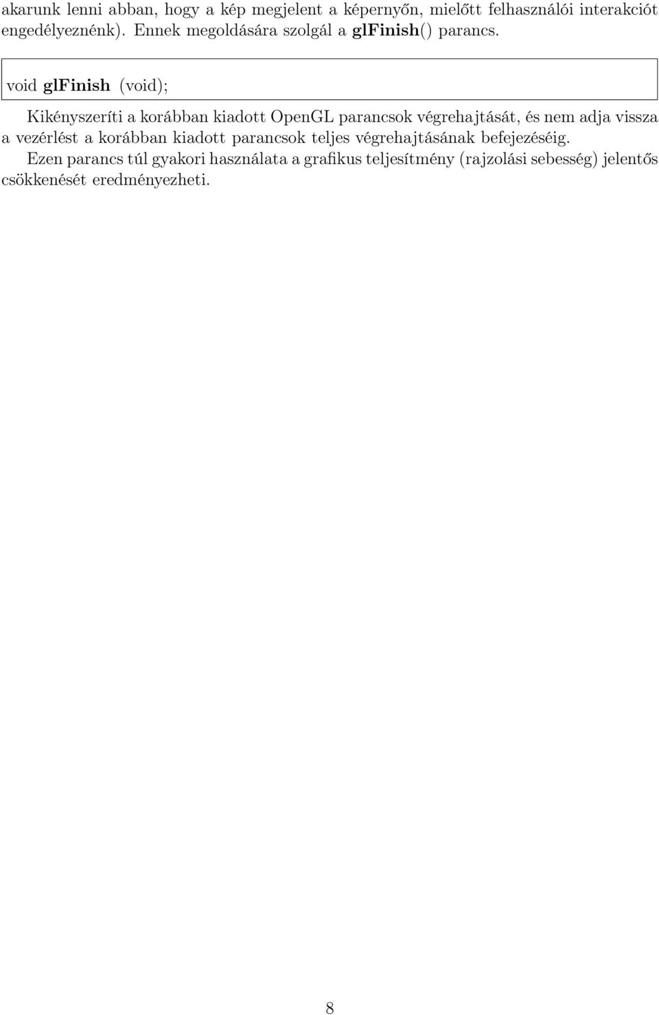 void glfinish (void); Kikényszeríti a korábban kiadott OpenGL parancsok végrehajtását, és nem adja vissza a