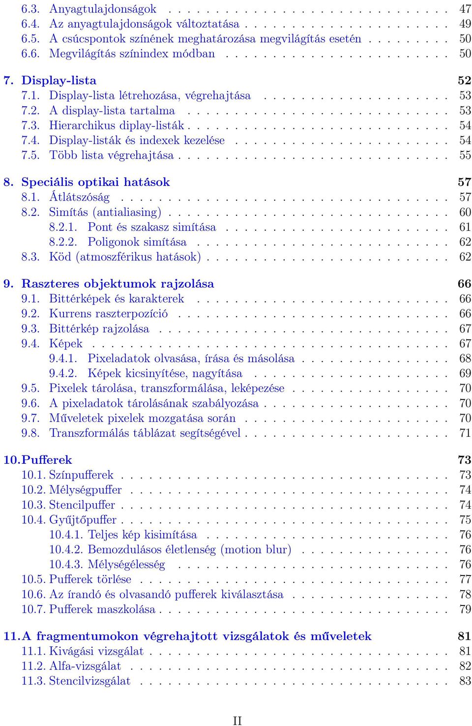 ........................... 54 7.4. Display-listák és indexek kezelése....................... 54 7.5. Több lista végrehajtása............................. 55 8. Speciális optikai hatások 57 8.1.