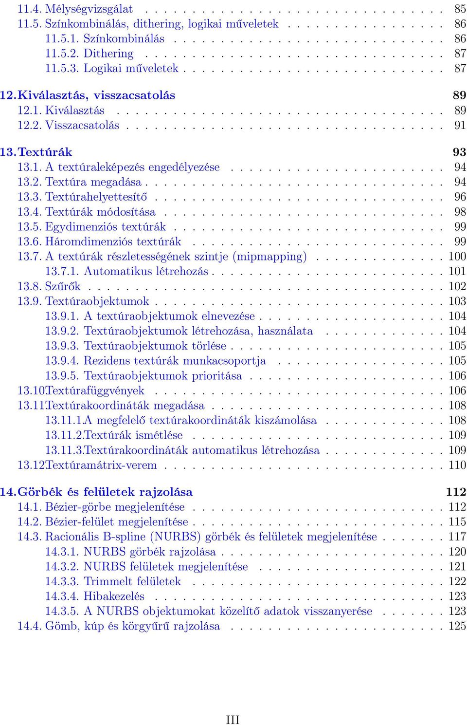 ................................. 91 13.Textúrák 93 13.1. A textúraleképezés engedélyezése....................... 94 13.2. Textúra megadása................................ 94 13.3. Textúrahelyettesítő.