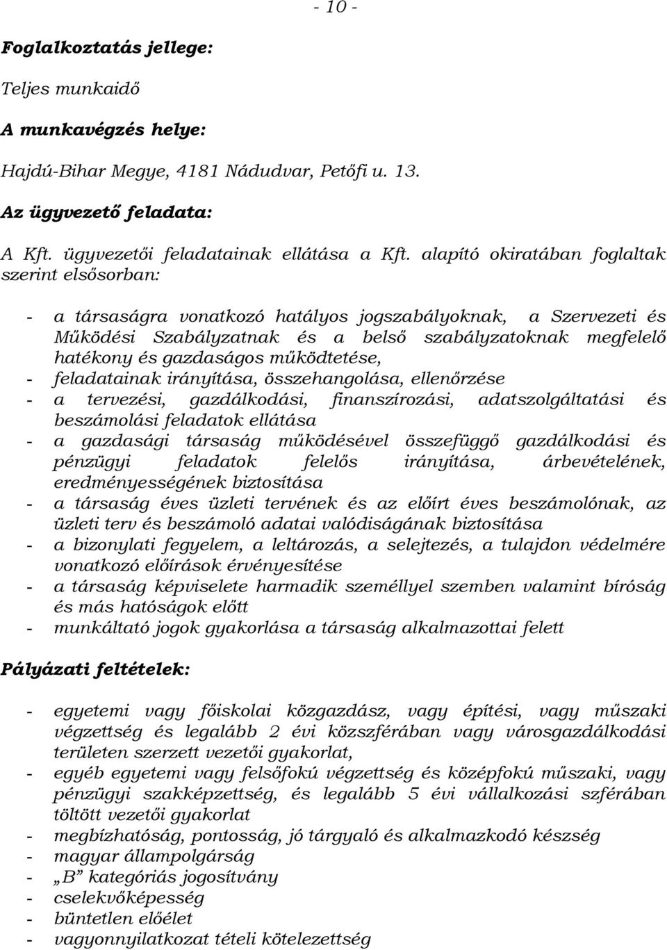 működtetése, - feladatainak irányítása, összehangolása, ellenőrzése - a tervezési, gazdálkodási, finanszírozási, adatszolgáltatási és beszámolási feladatok ellátása - a gazdasági társaság működésével